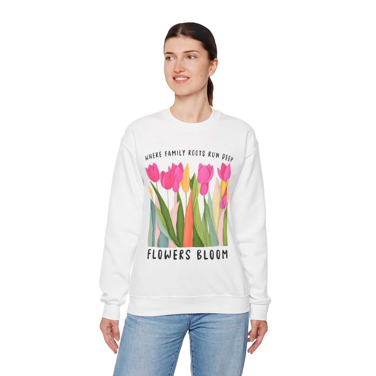 Where Family Roots Run Deep Flowers Bloom Sweatshirt