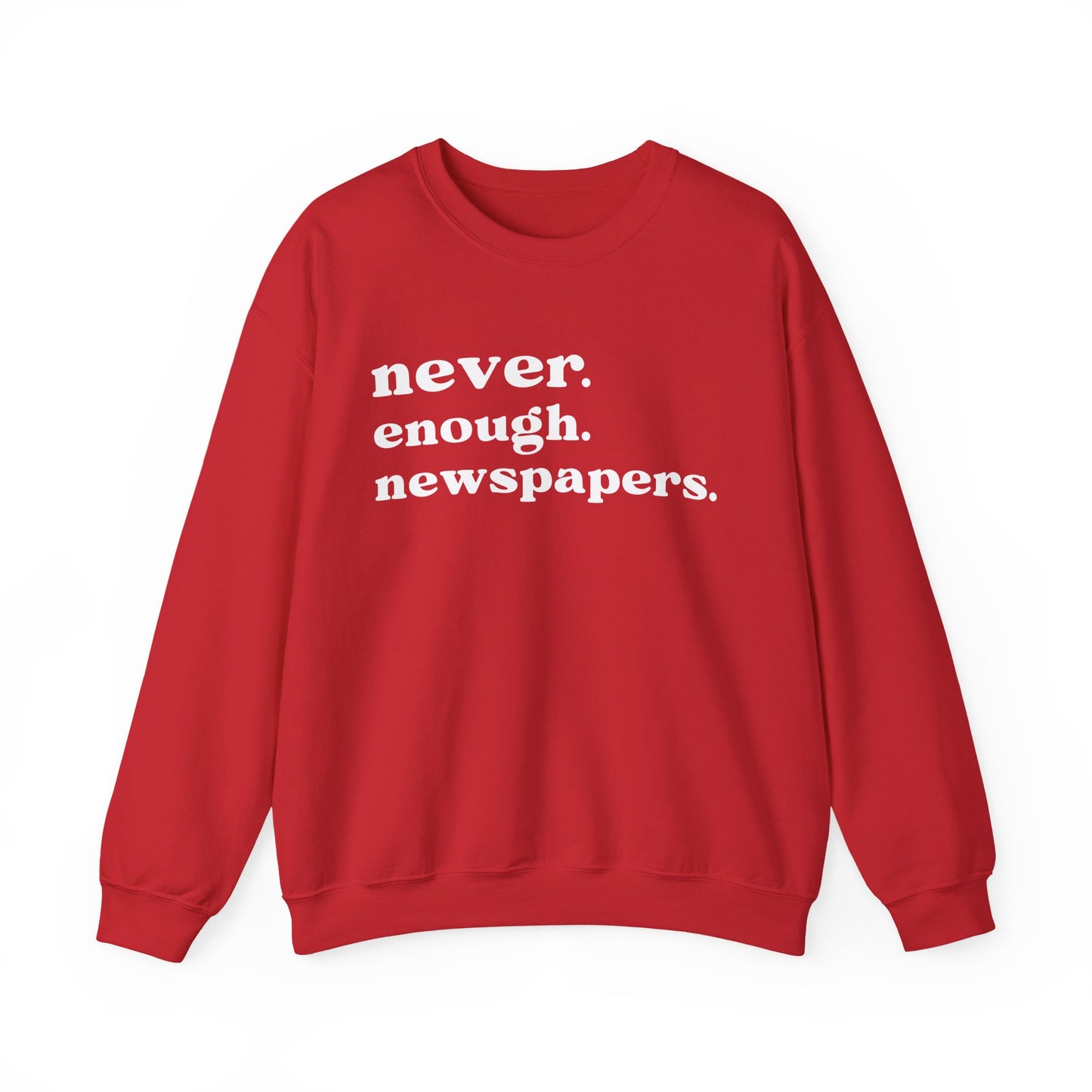 Never Enough Newspapers Sweatshirt