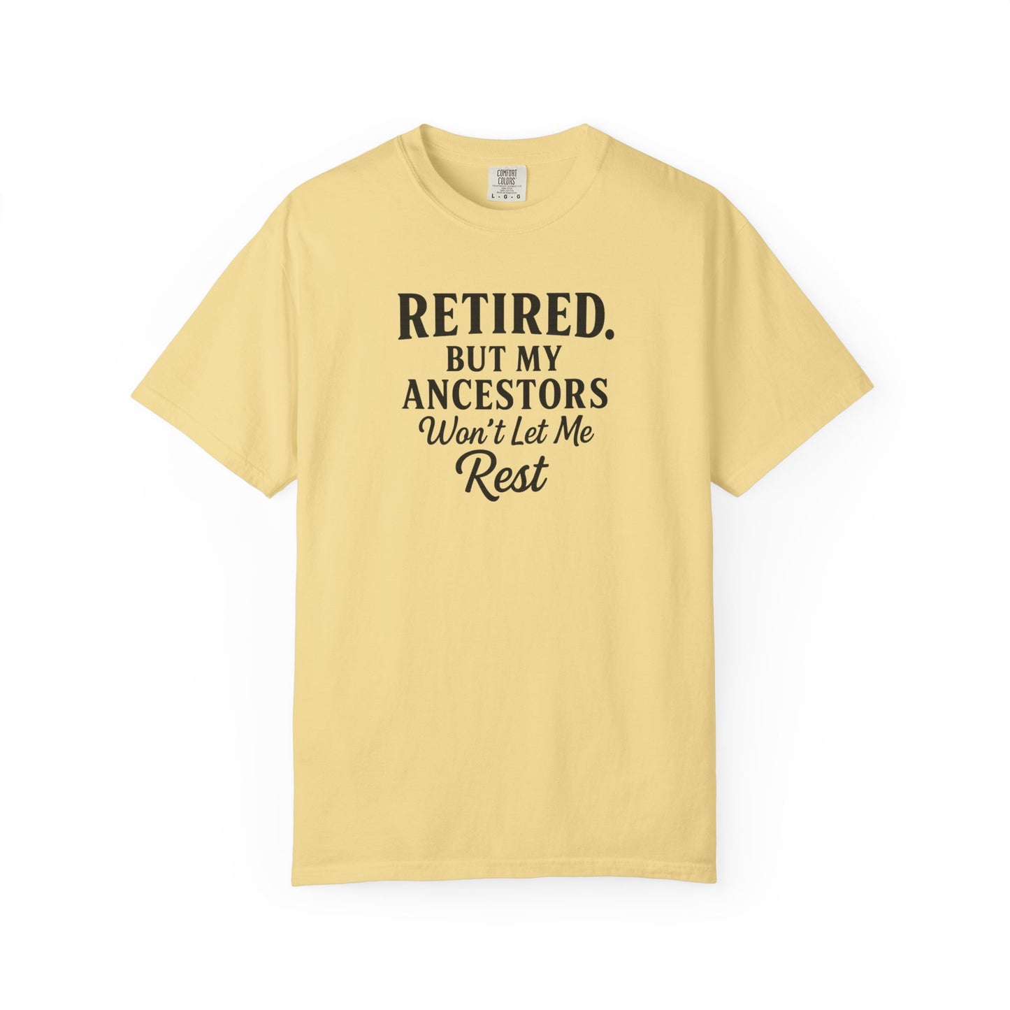Retired But My Ancestors Wont Let Me Rest Shirt