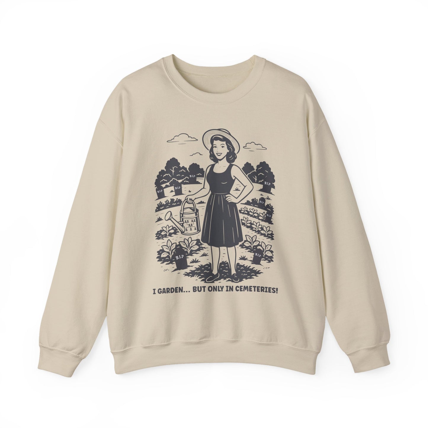 I Garden But Only in Cemeteries Sweatshirt