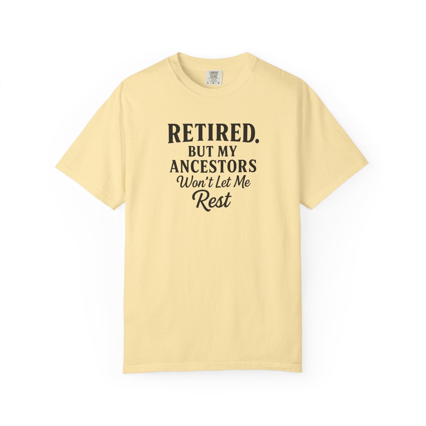 Retired But My Ancestors Wont Let Me Rest Shirt