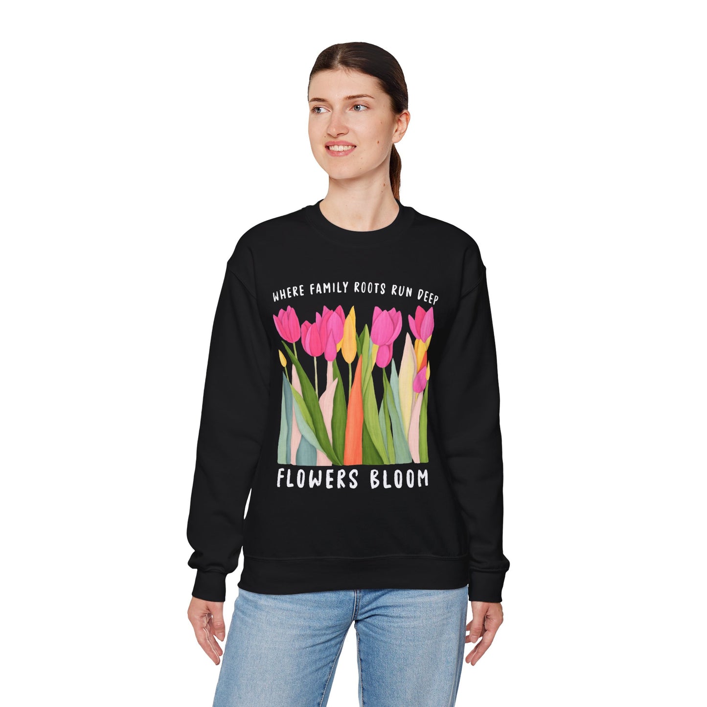 Where Family Roots Run Deep Flowers Bloom Sweatshirt