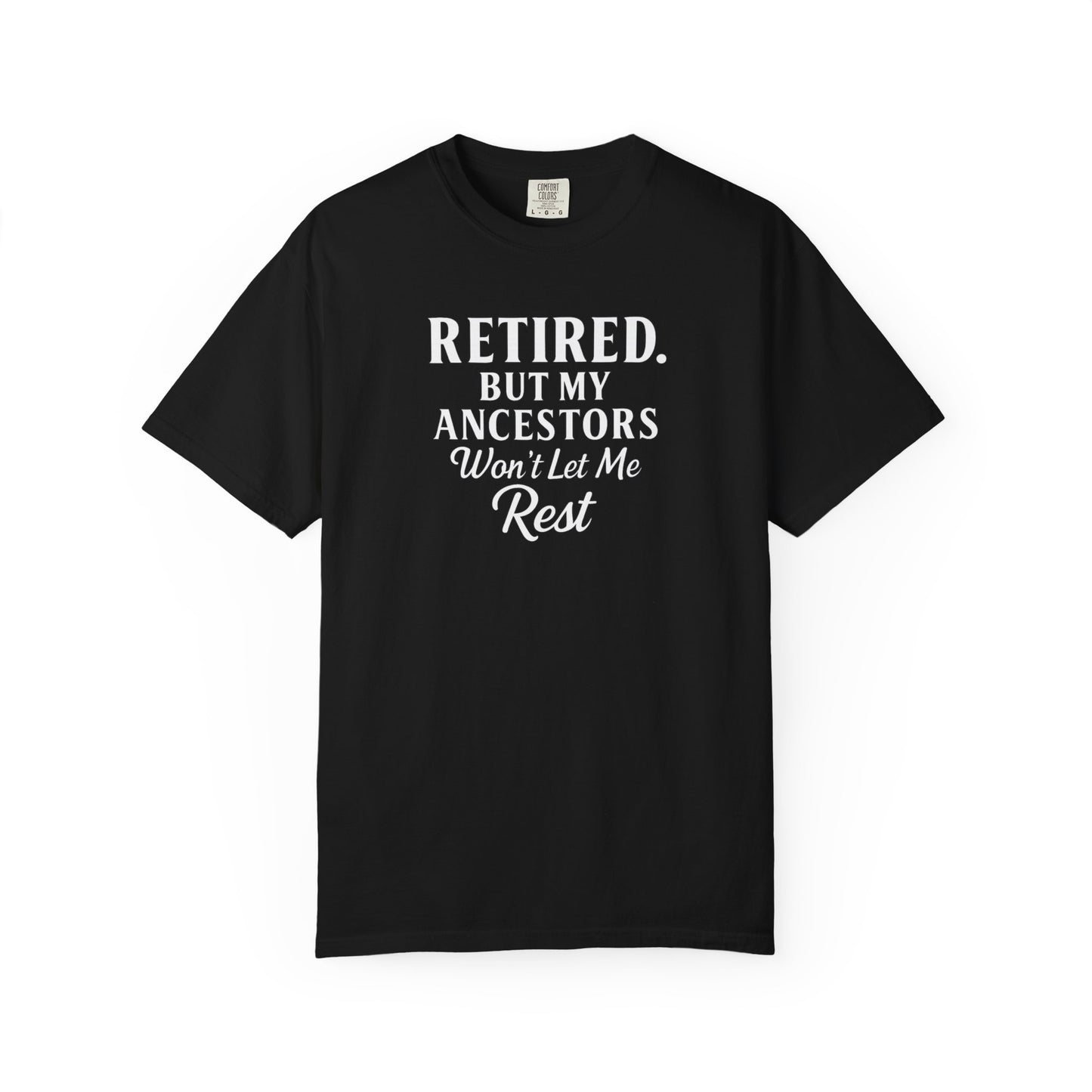 Retired But My Ancestors Wont Let Me Rest Shirt