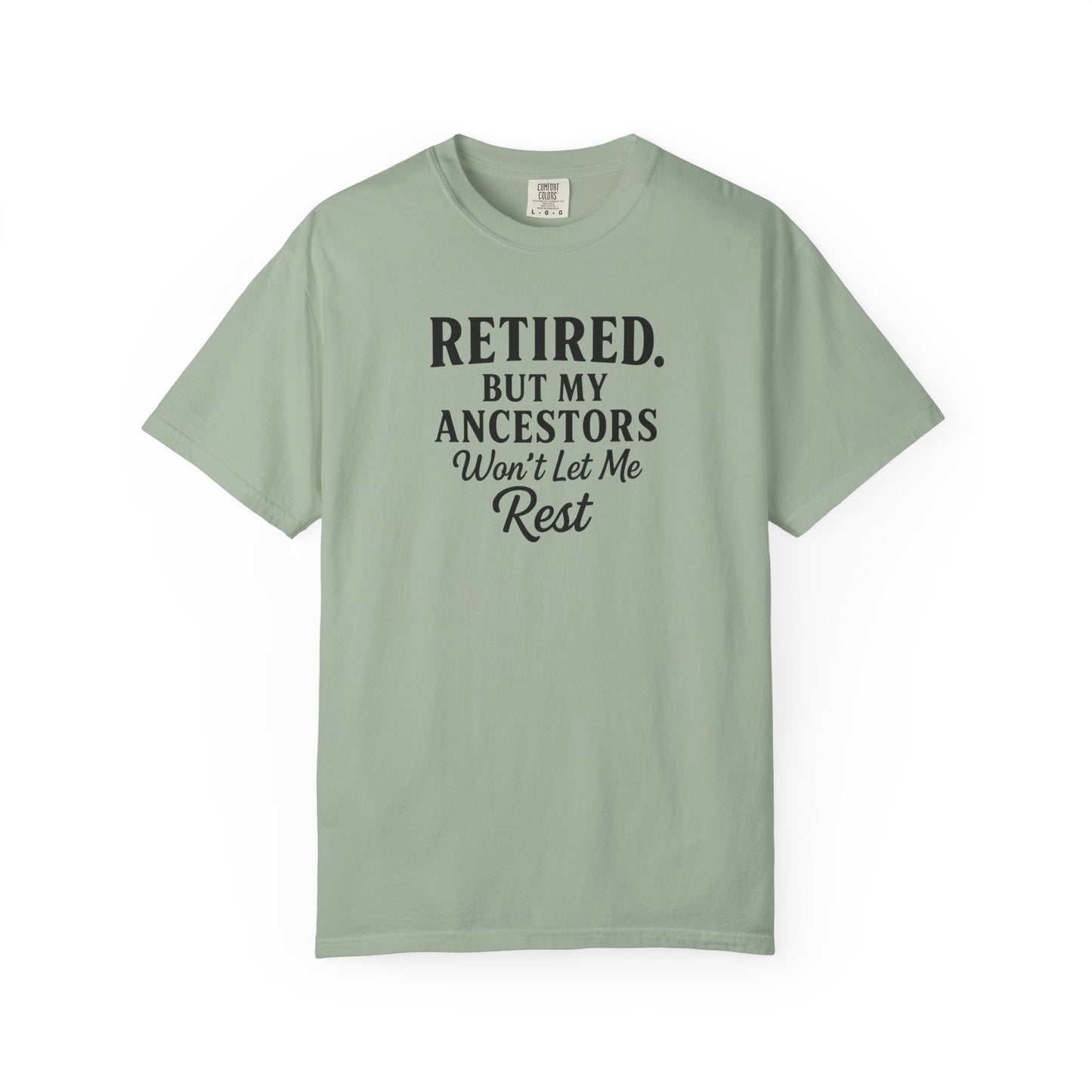 Retired But My Ancestors Wont Let Me Rest Shirt