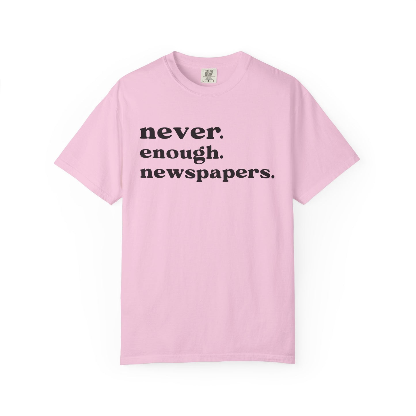 Never Enough Newspapers TShirt
