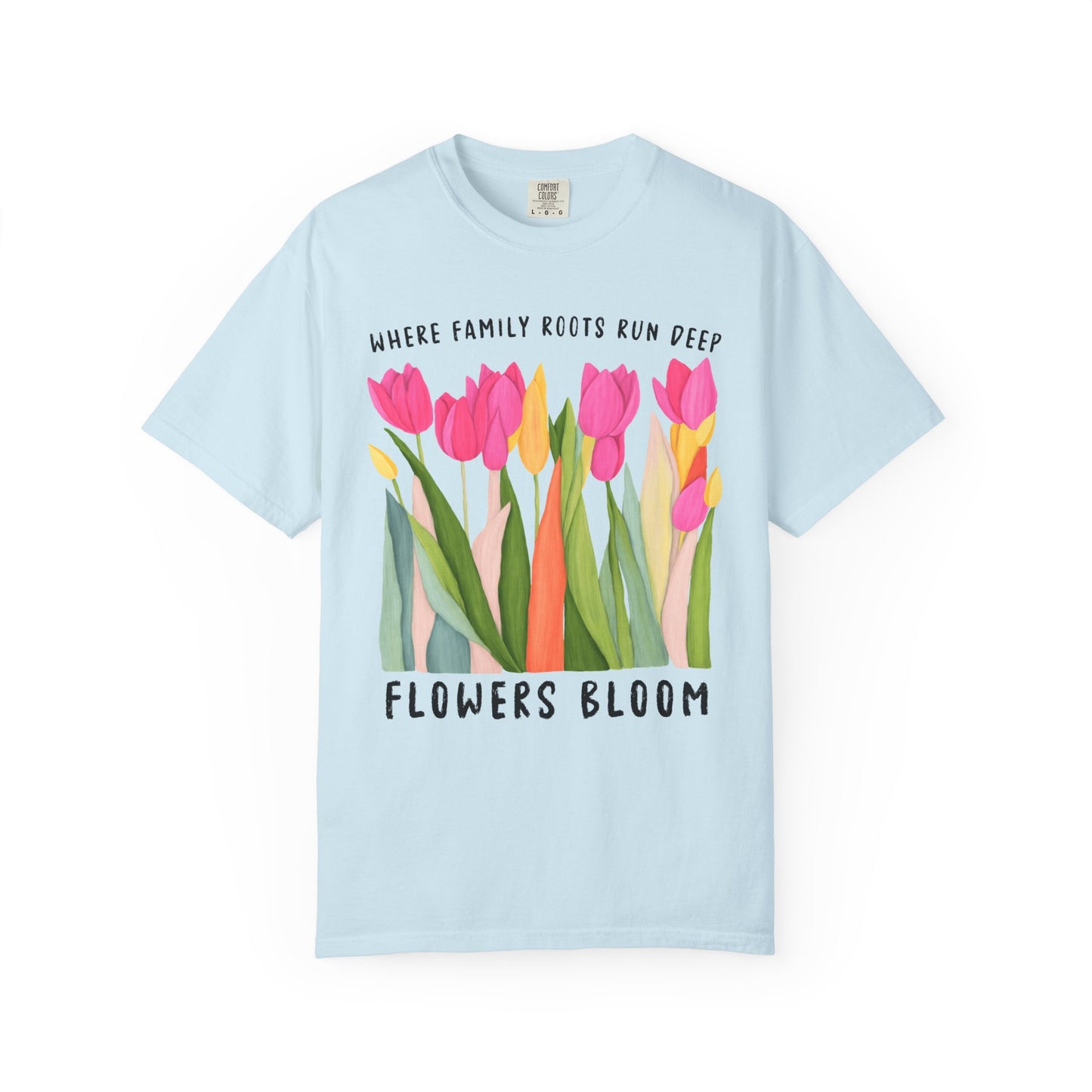 Where Family Roots Run Deep Flowers Bloom T-Shirt