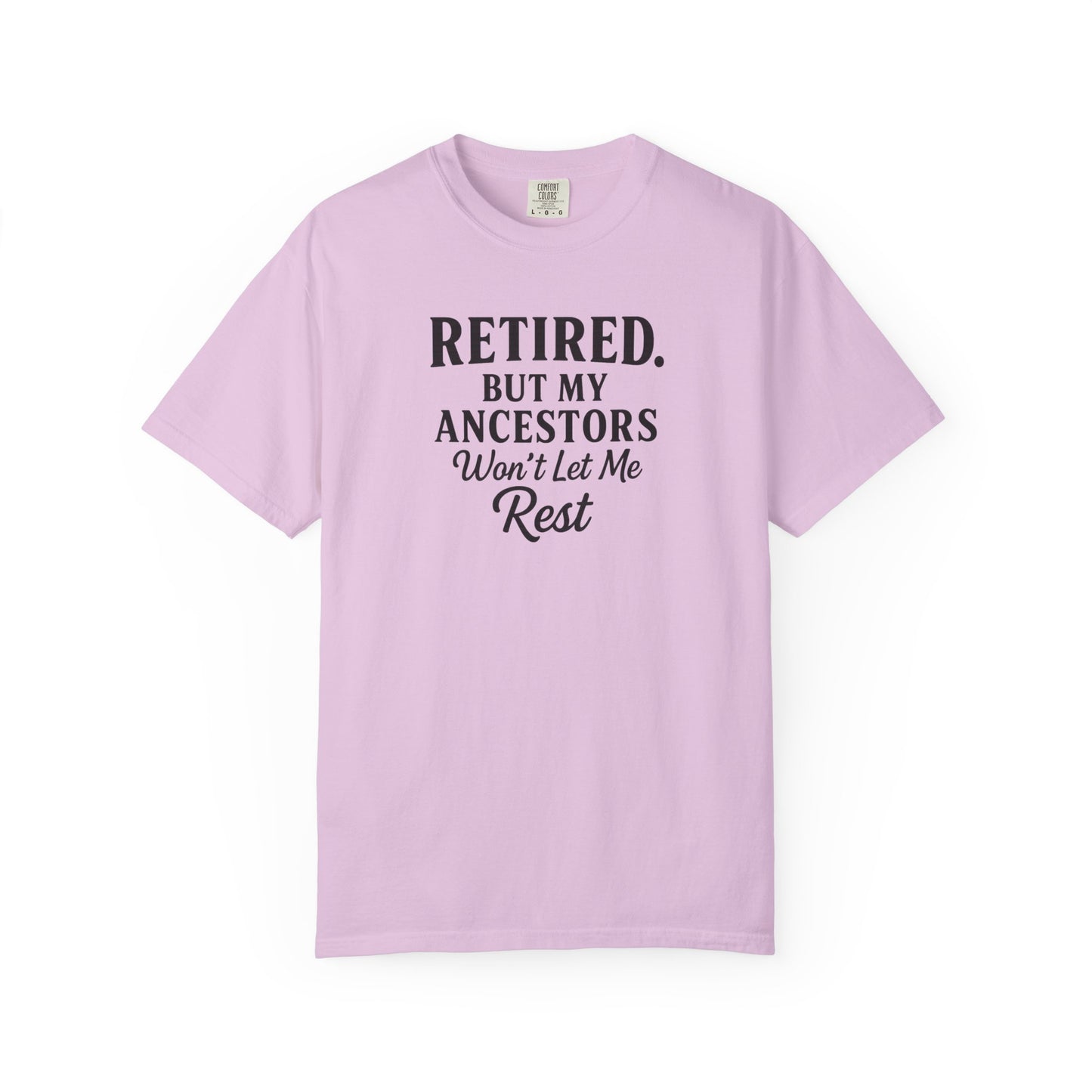 Retired But My Ancestors Wont Let Me Rest Shirt