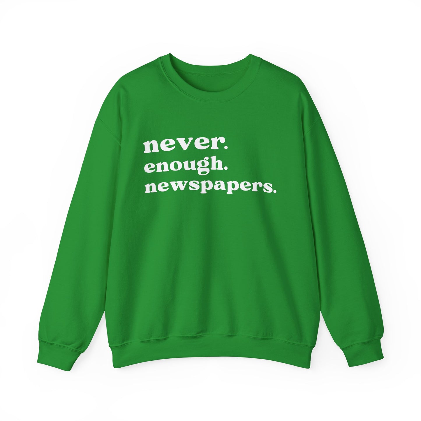 Never Enough Newspapers Sweatshirt