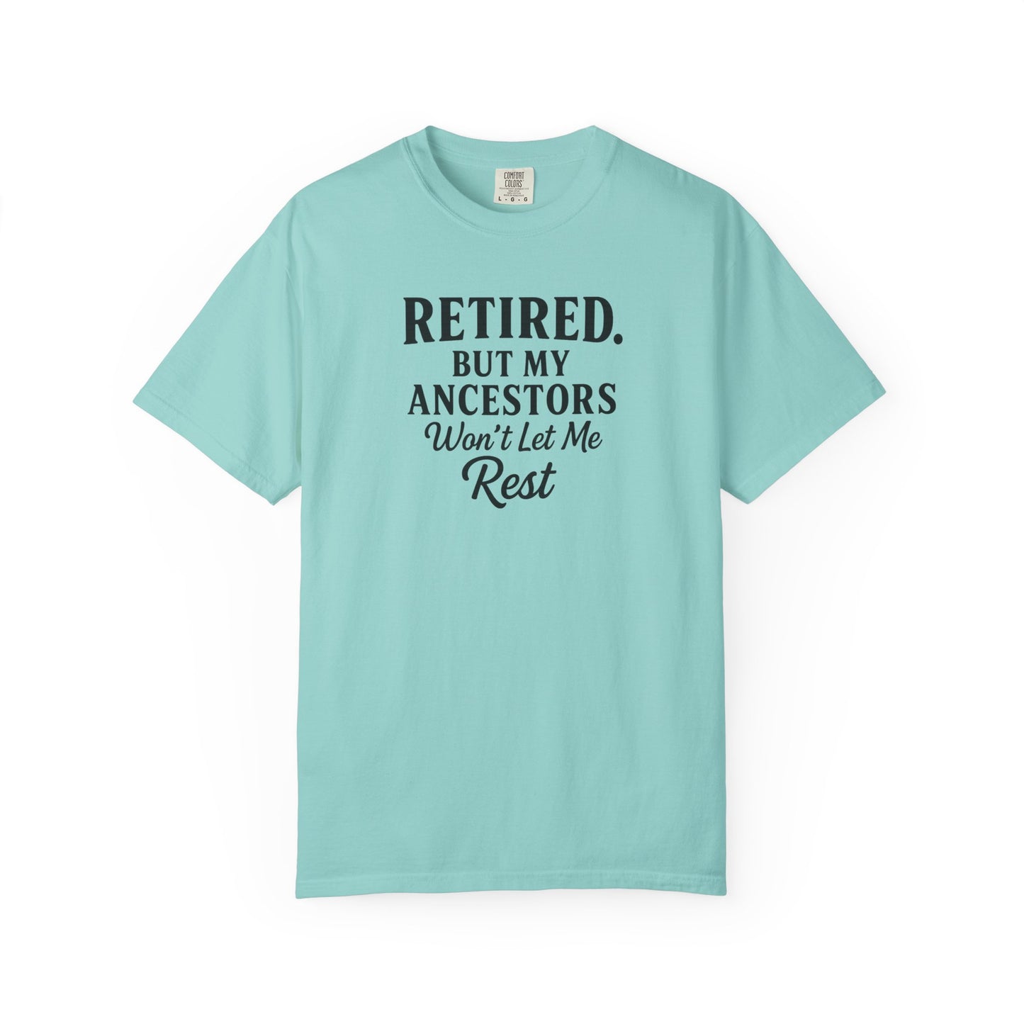Retired But My Ancestors Wont Let Me Rest Shirt
