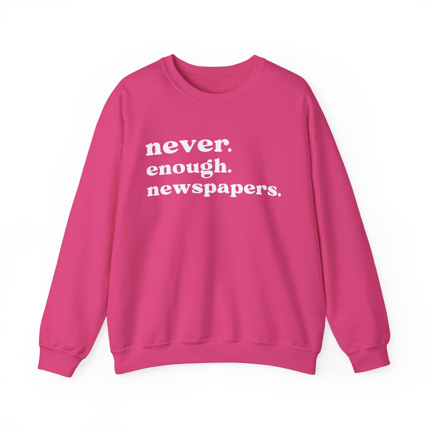 Never Enough Newspapers Sweatshirt