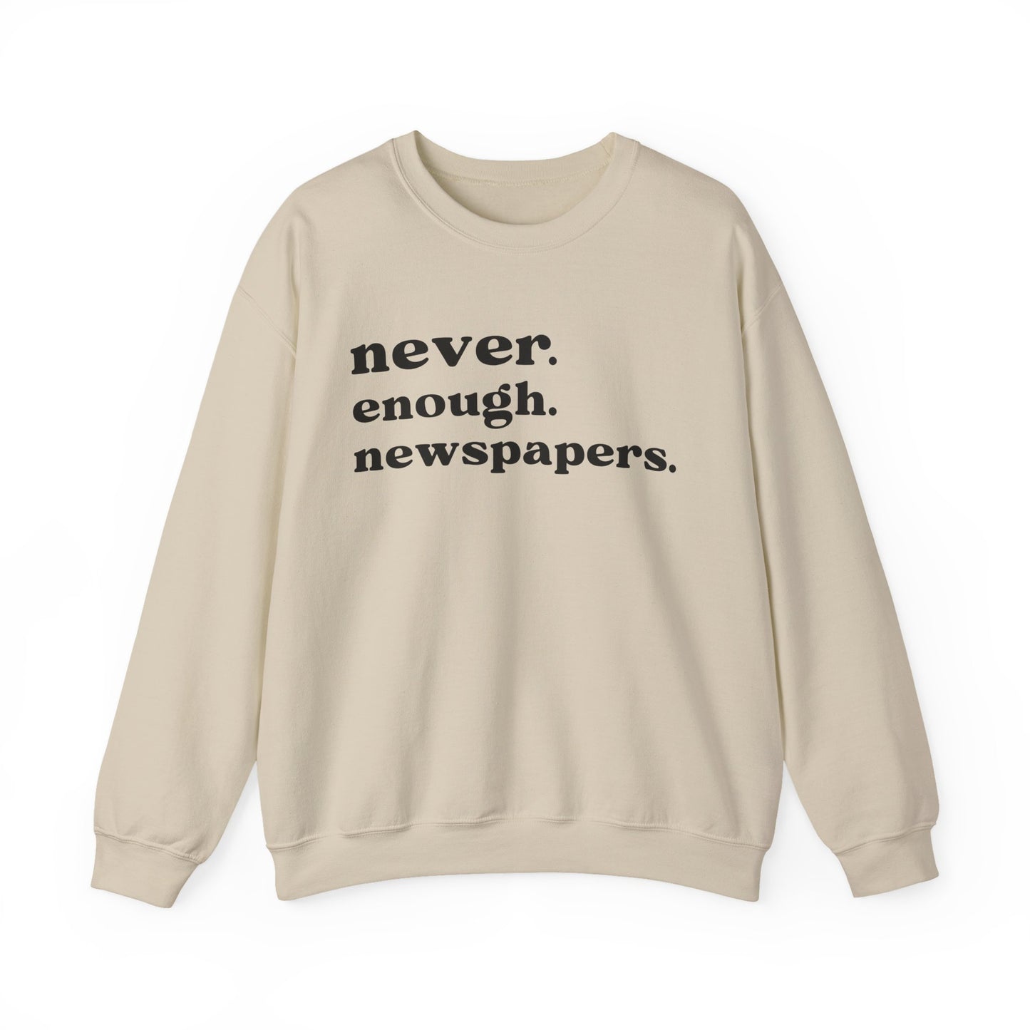 Never Enough Newspapers Sweatshirt