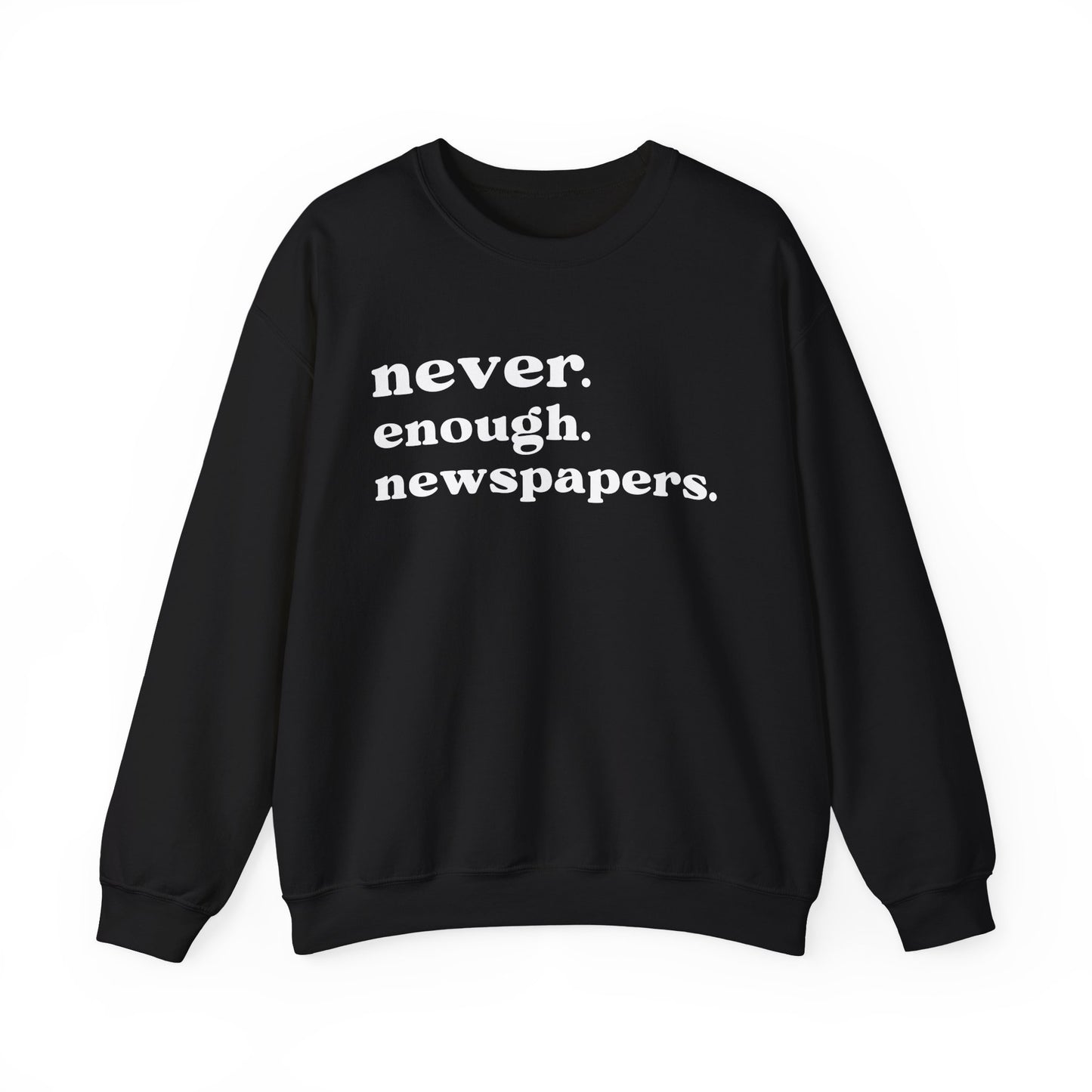 Never Enough Newspapers Sweatshirt