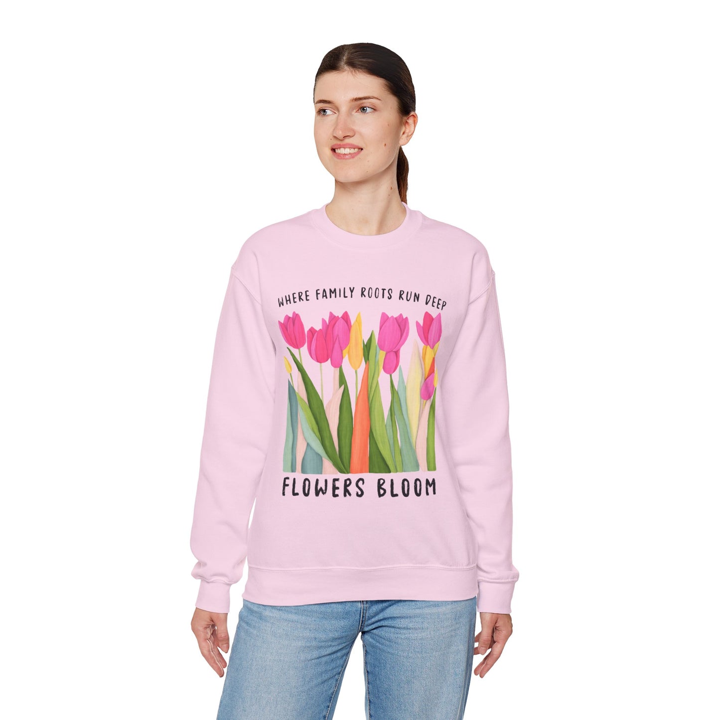 Where Family Roots Run Deep Flowers Bloom Sweatshirt
