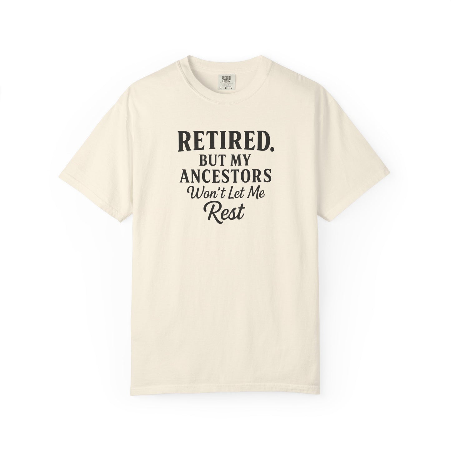 Retired But My Ancestors Wont Let Me Rest Shirt