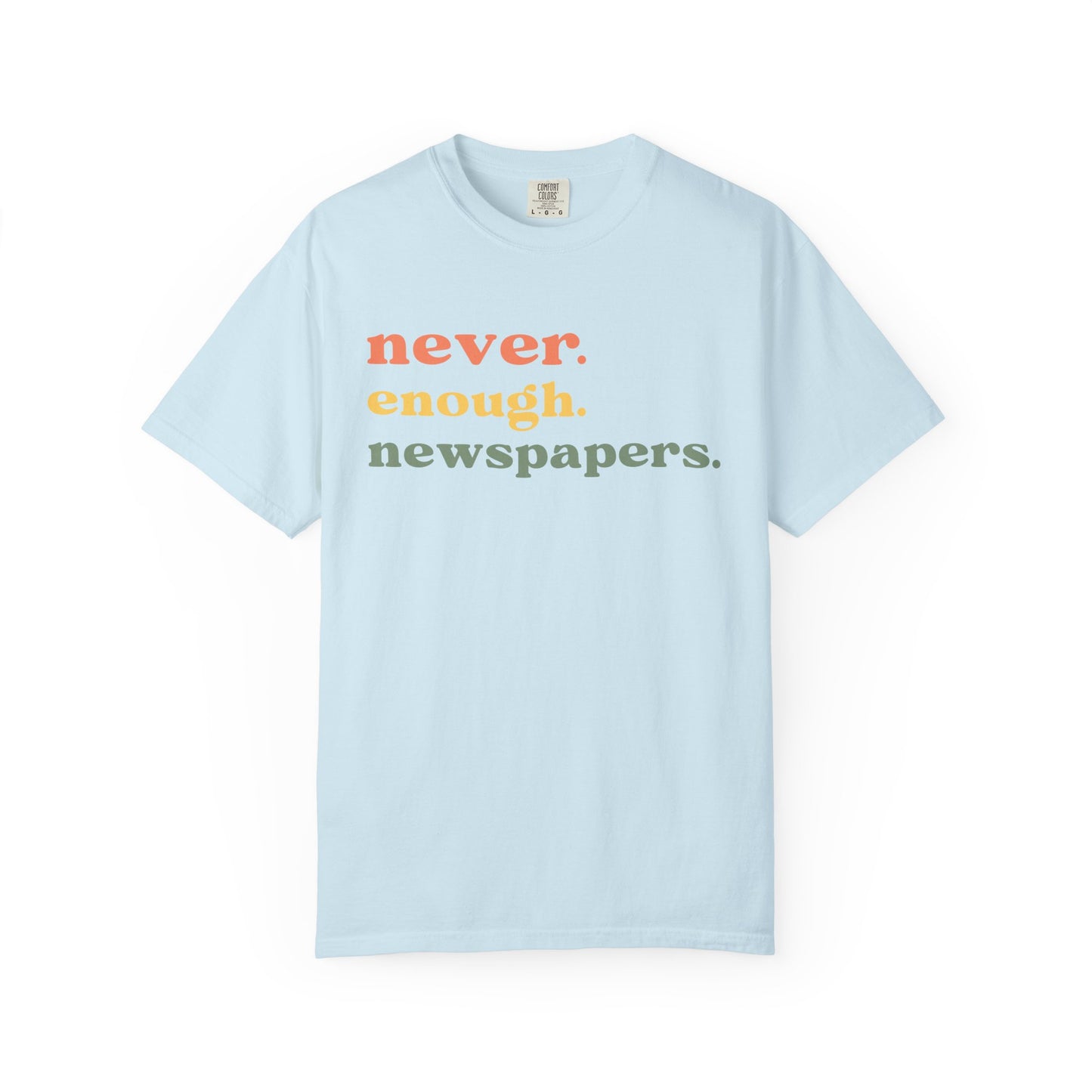 Never Enough Newspapers TShirt