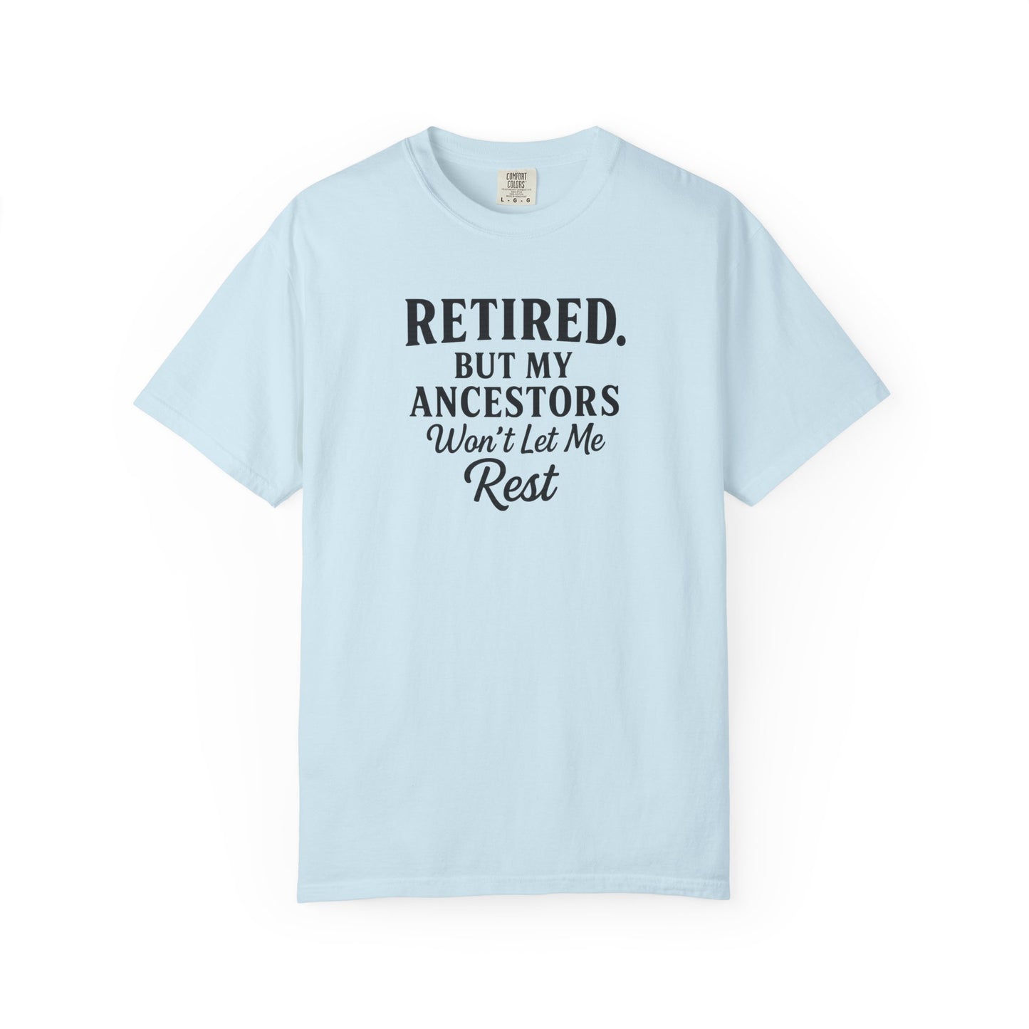 Retired But My Ancestors Wont Let Me Rest Shirt