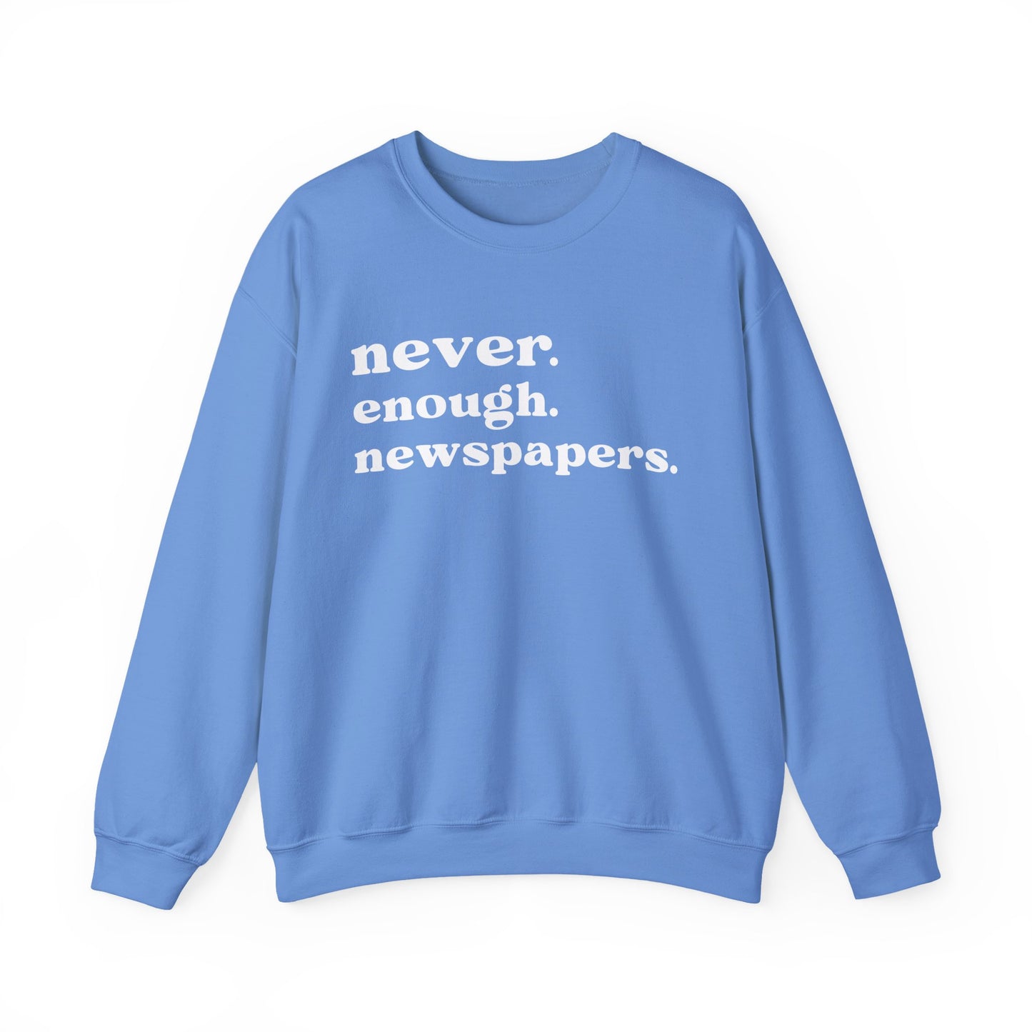 Never Enough Newspapers Sweatshirt
