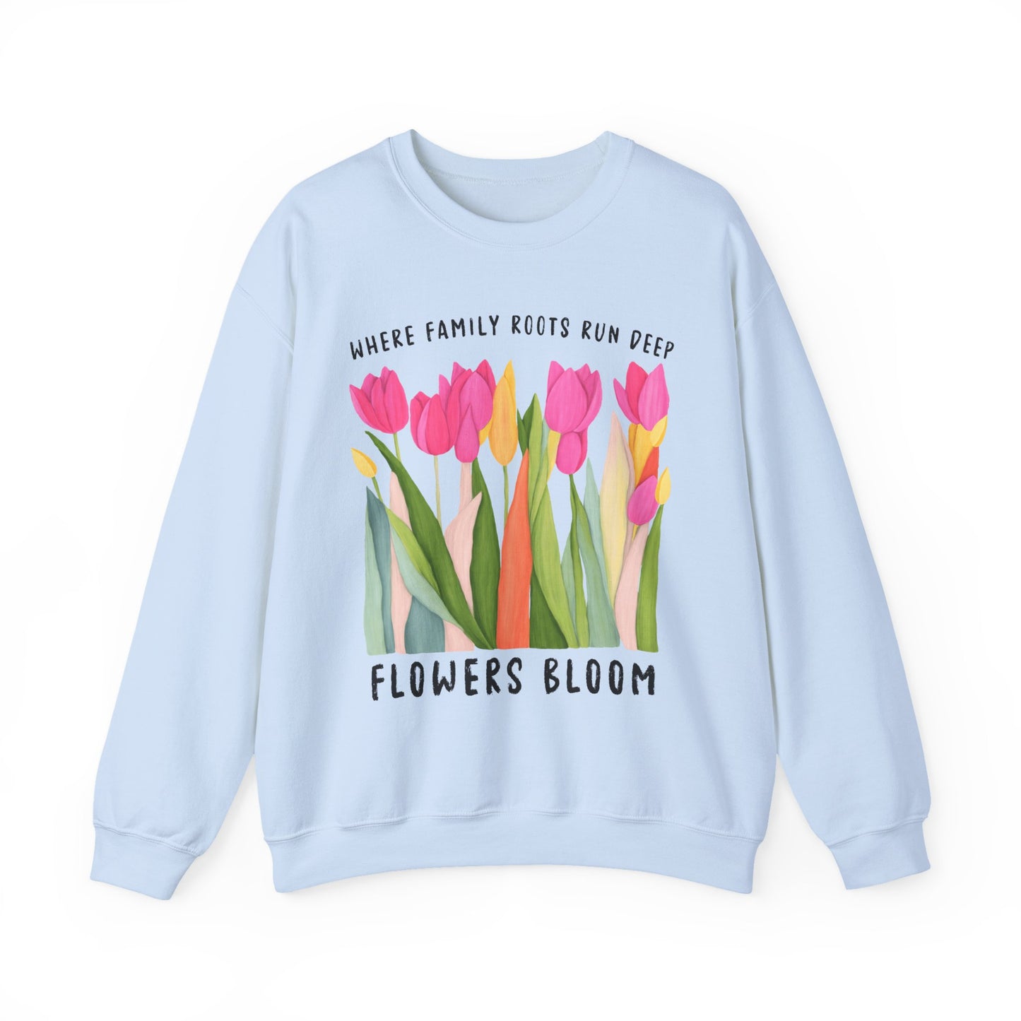 Where Family Roots Run Deep Flowers Bloom Sweatshirt