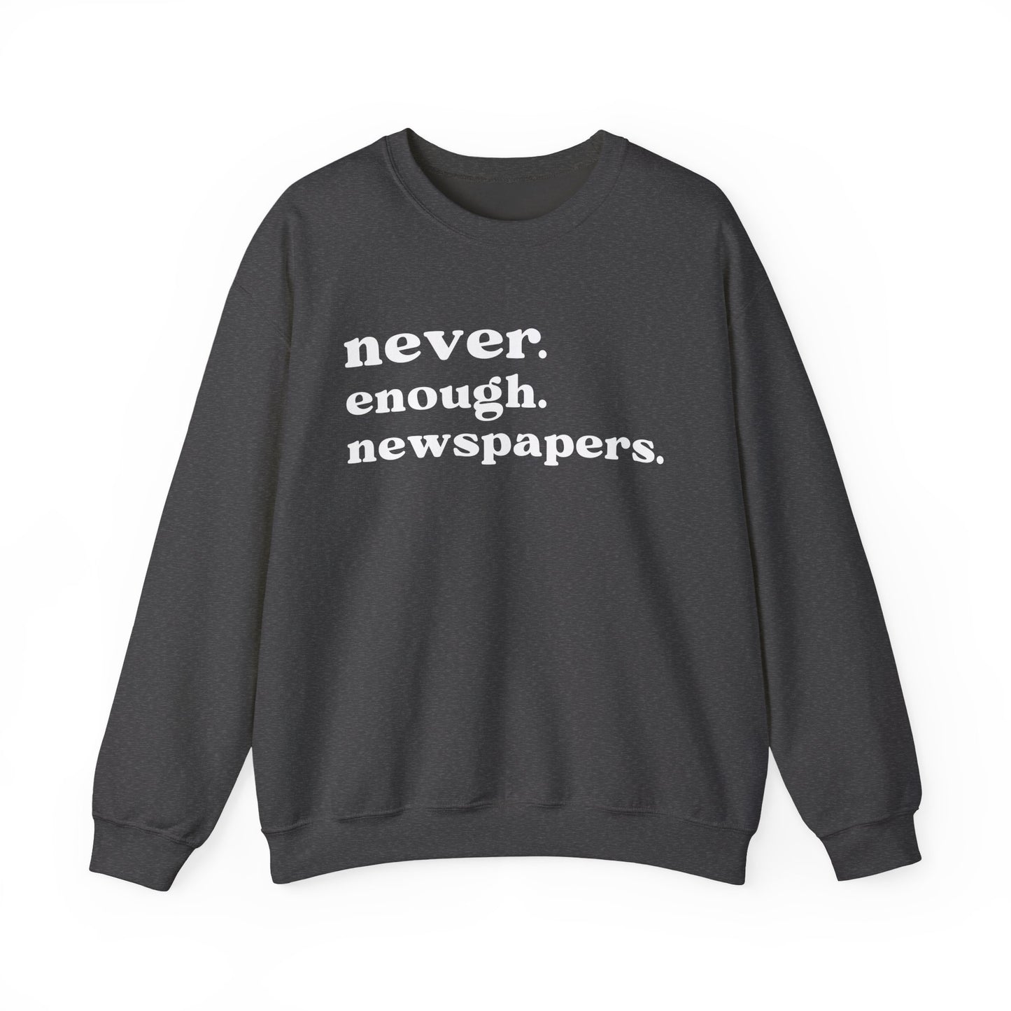Never Enough Newspapers Sweatshirt