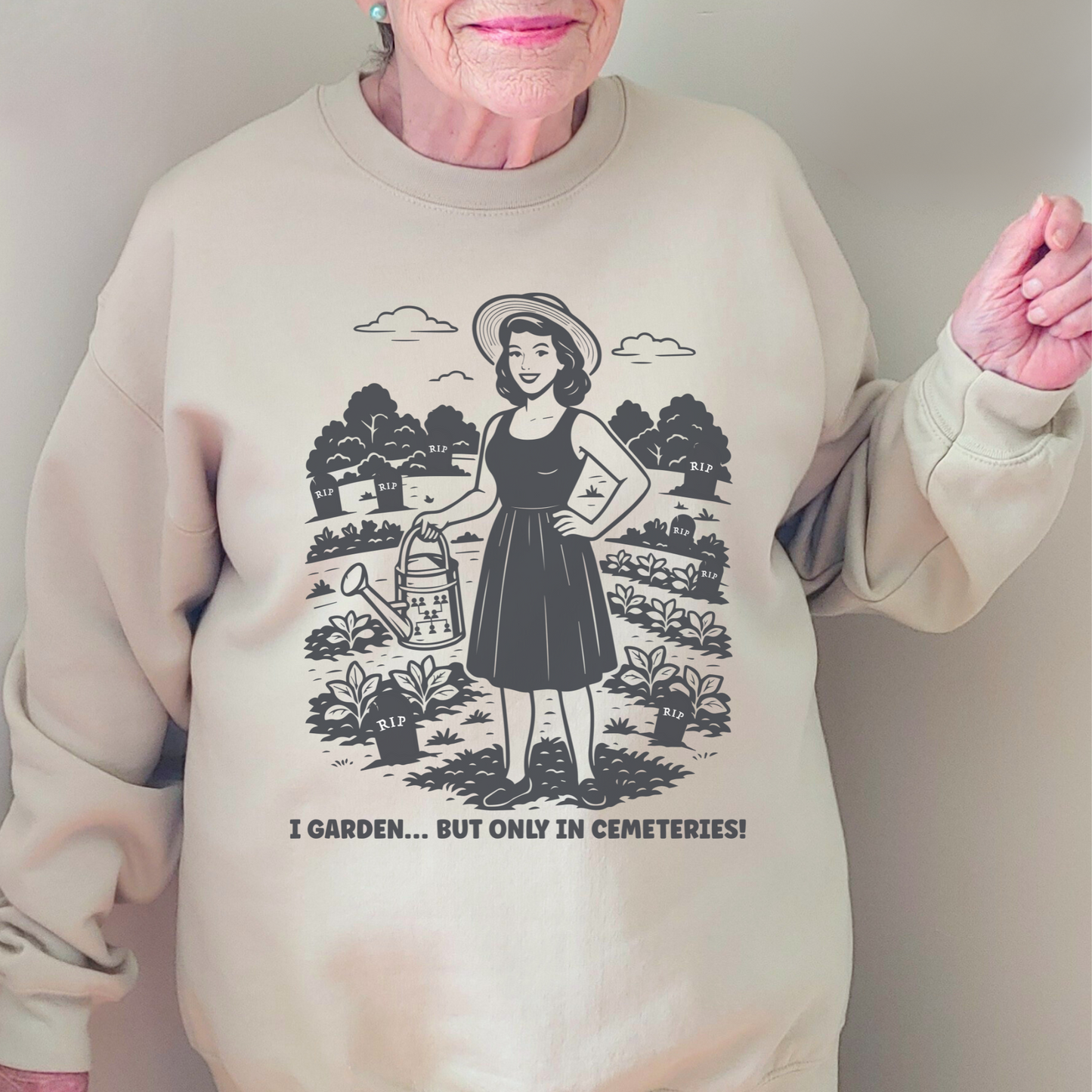 I Garden But Only in Cemeteries Sweatshirt