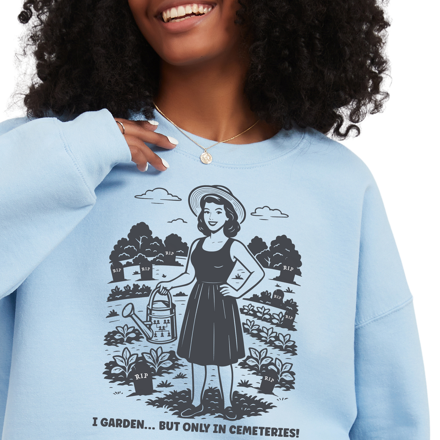 I Garden But Only in Cemeteries Sweatshirt