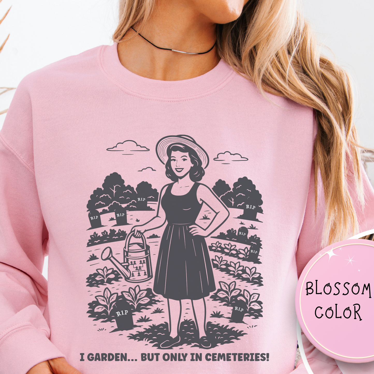 I Garden But Only in Cemeteries Sweatshirt