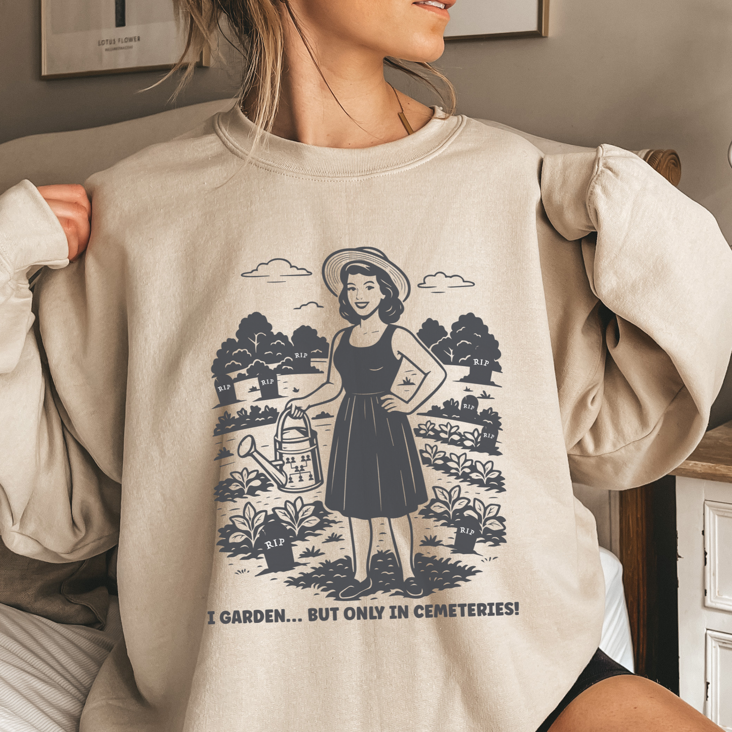 I Garden But Only in Cemeteries Sweatshirt