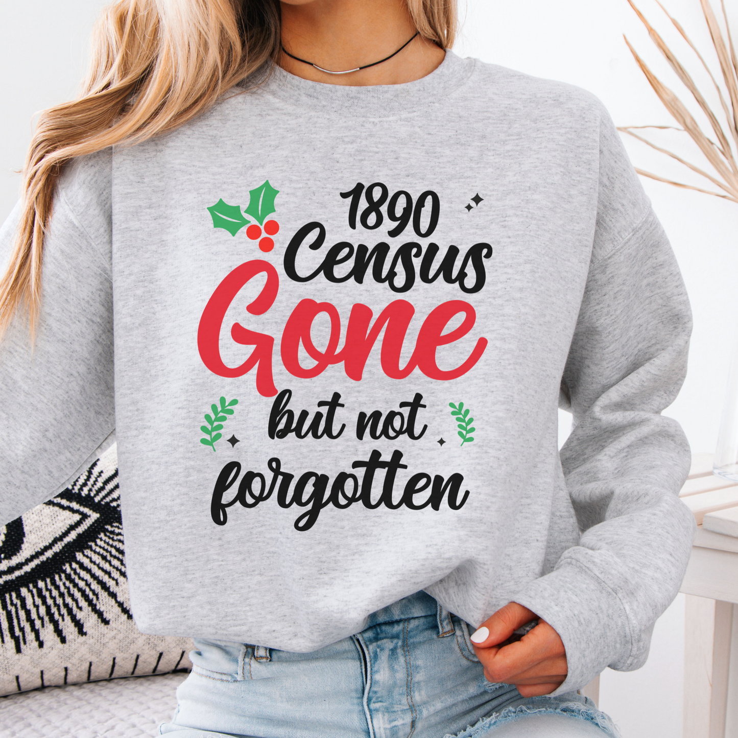 1890 Census Gone But Not Forgotten Sweatshirt