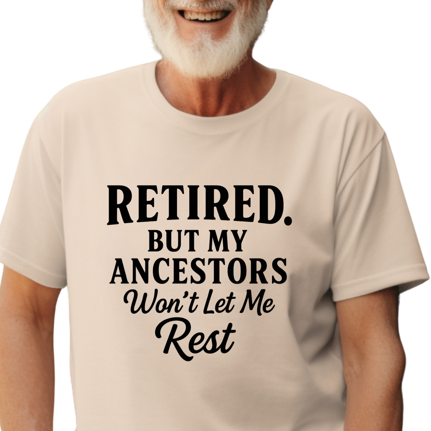 Retired But My Ancestors Wont Let Me Rest Shirt