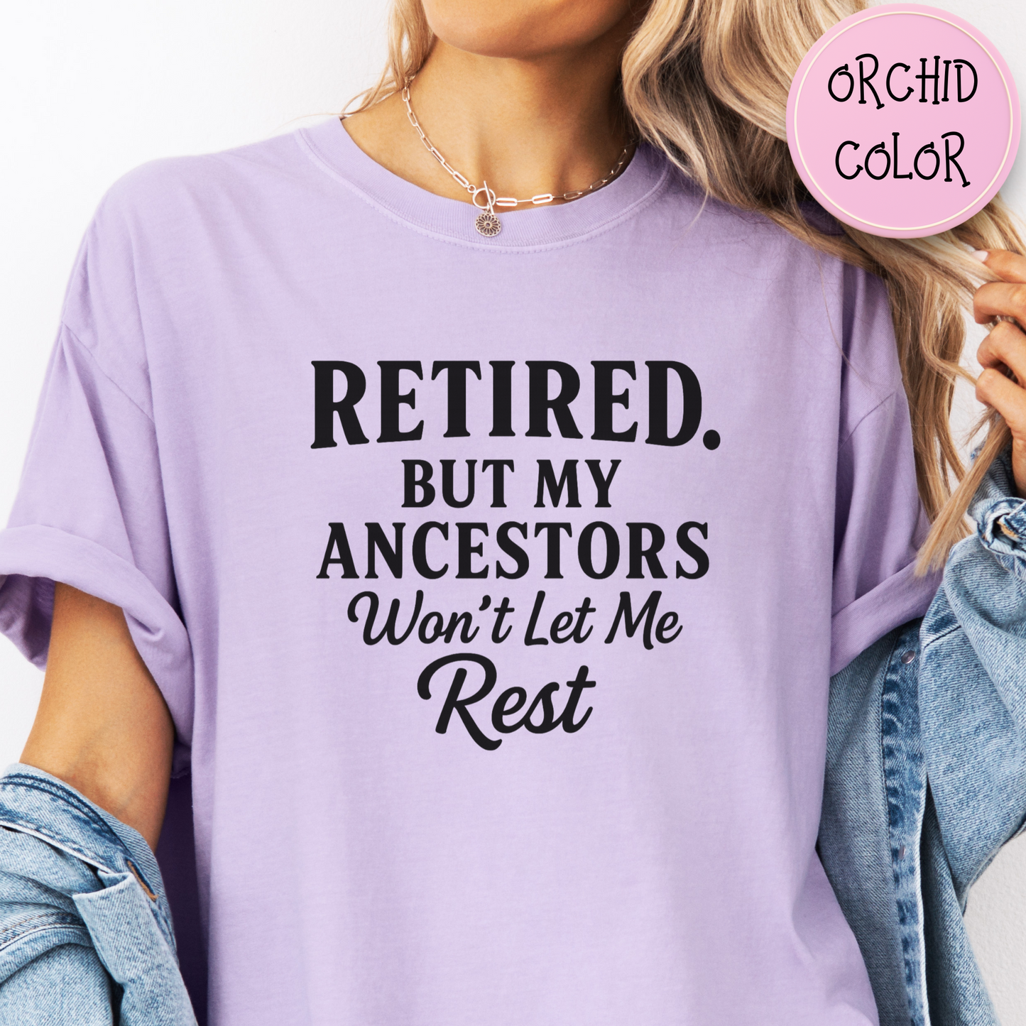 Retired But My Ancestors Wont Let Me Rest Shirt