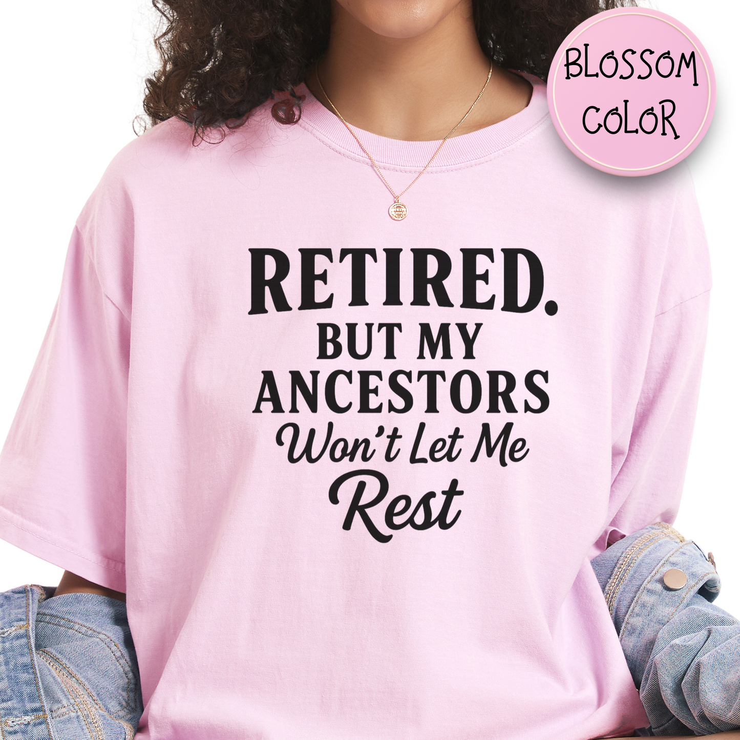 Retired But My Ancestors Wont Let Me Rest Shirt