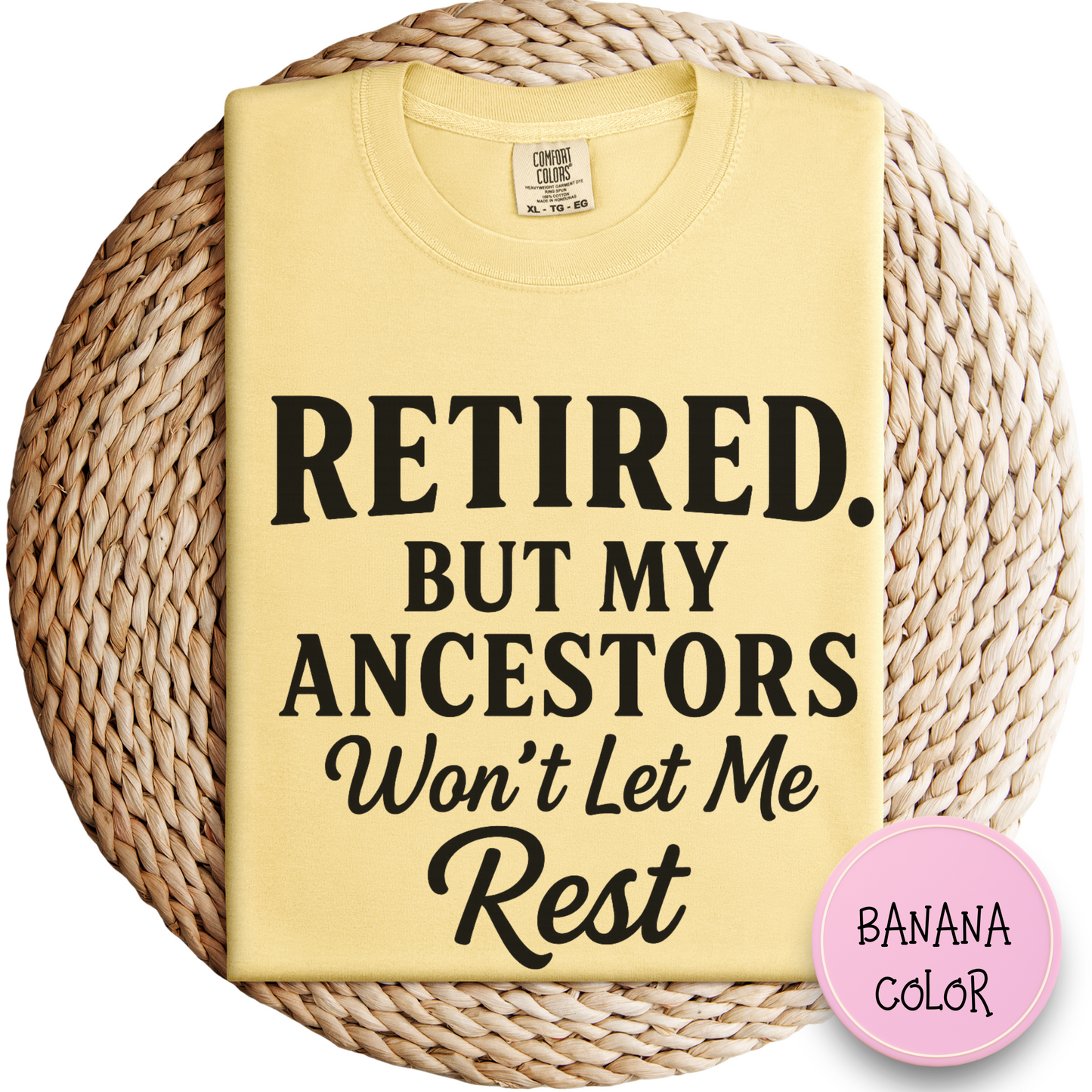 Retired But My Ancestors Wont Let Me Rest Shirt