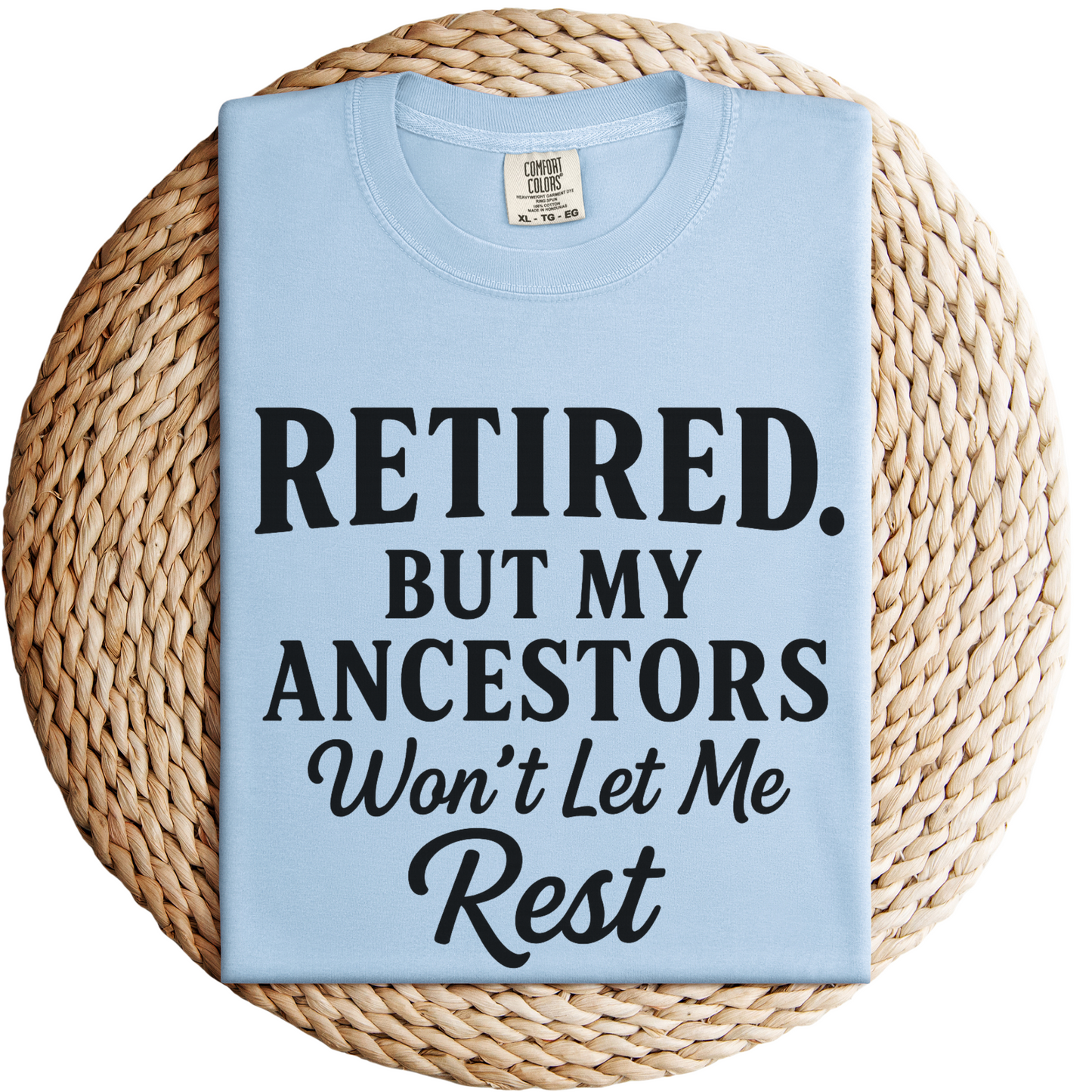 Retired But My Ancestors Wont Let Me Rest Shirt