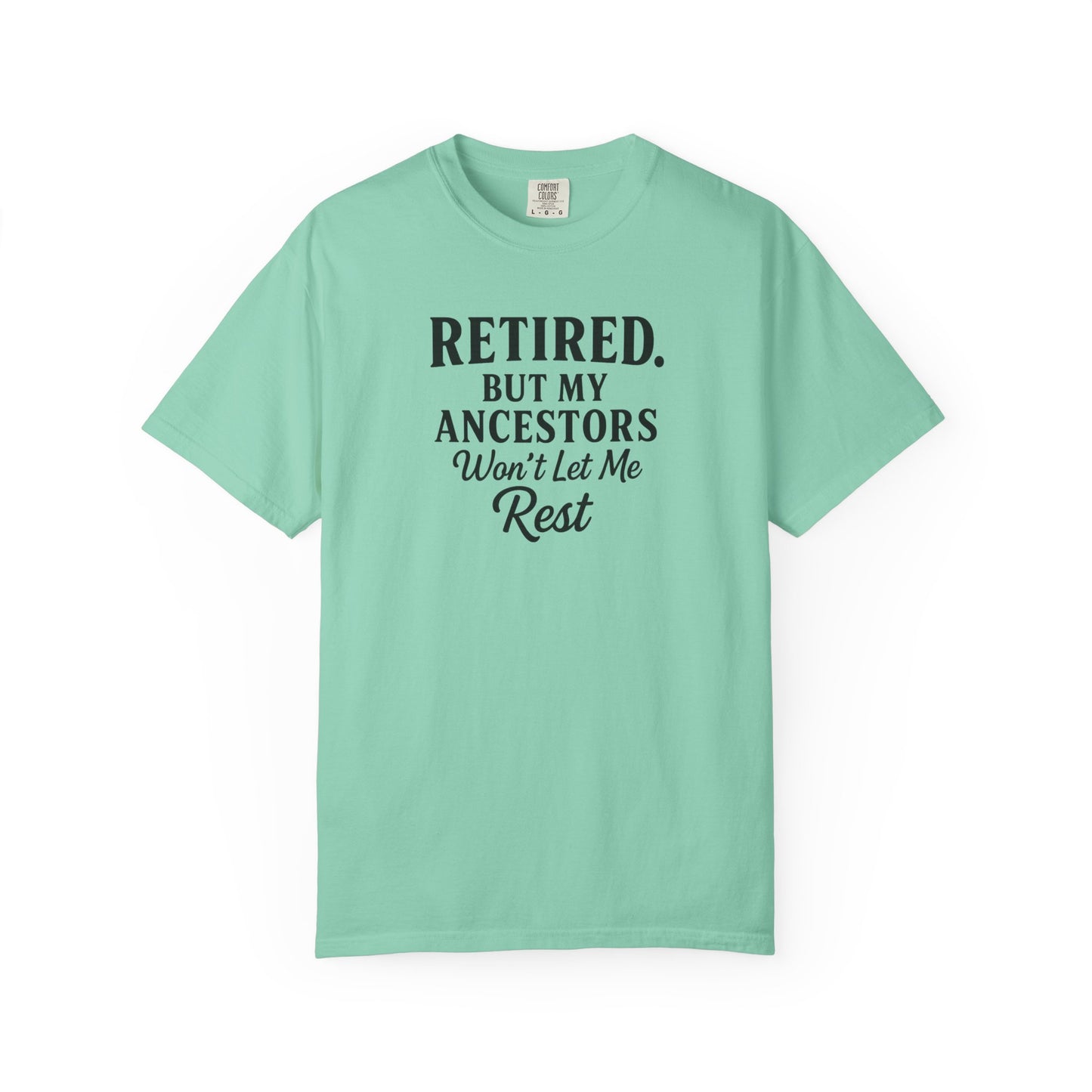 Retired But My Ancestors Wont Let Me Rest Shirt