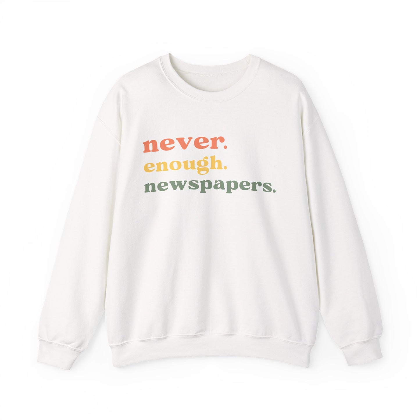 Never Enough Newspapers Sweatshirt