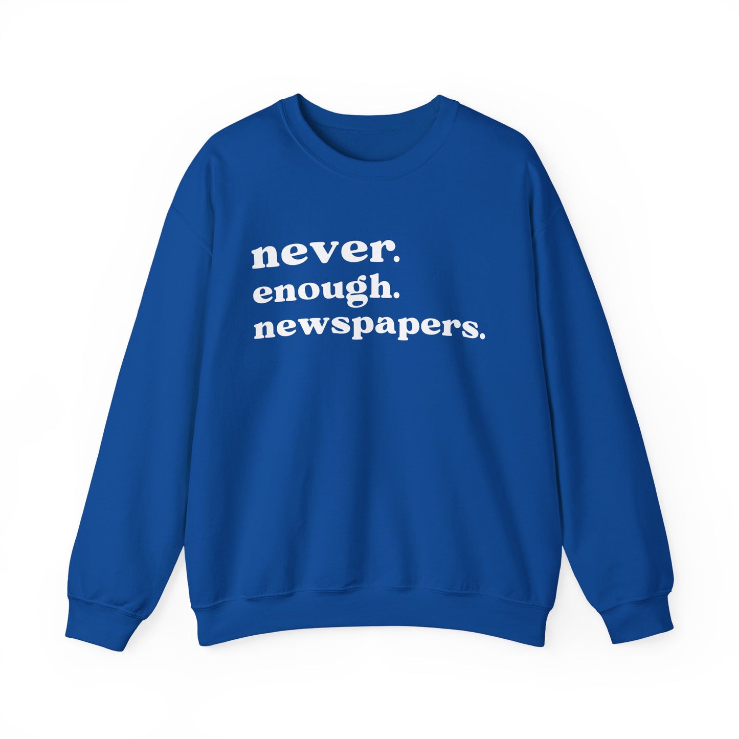 Never Enough Newspapers Sweatshirt