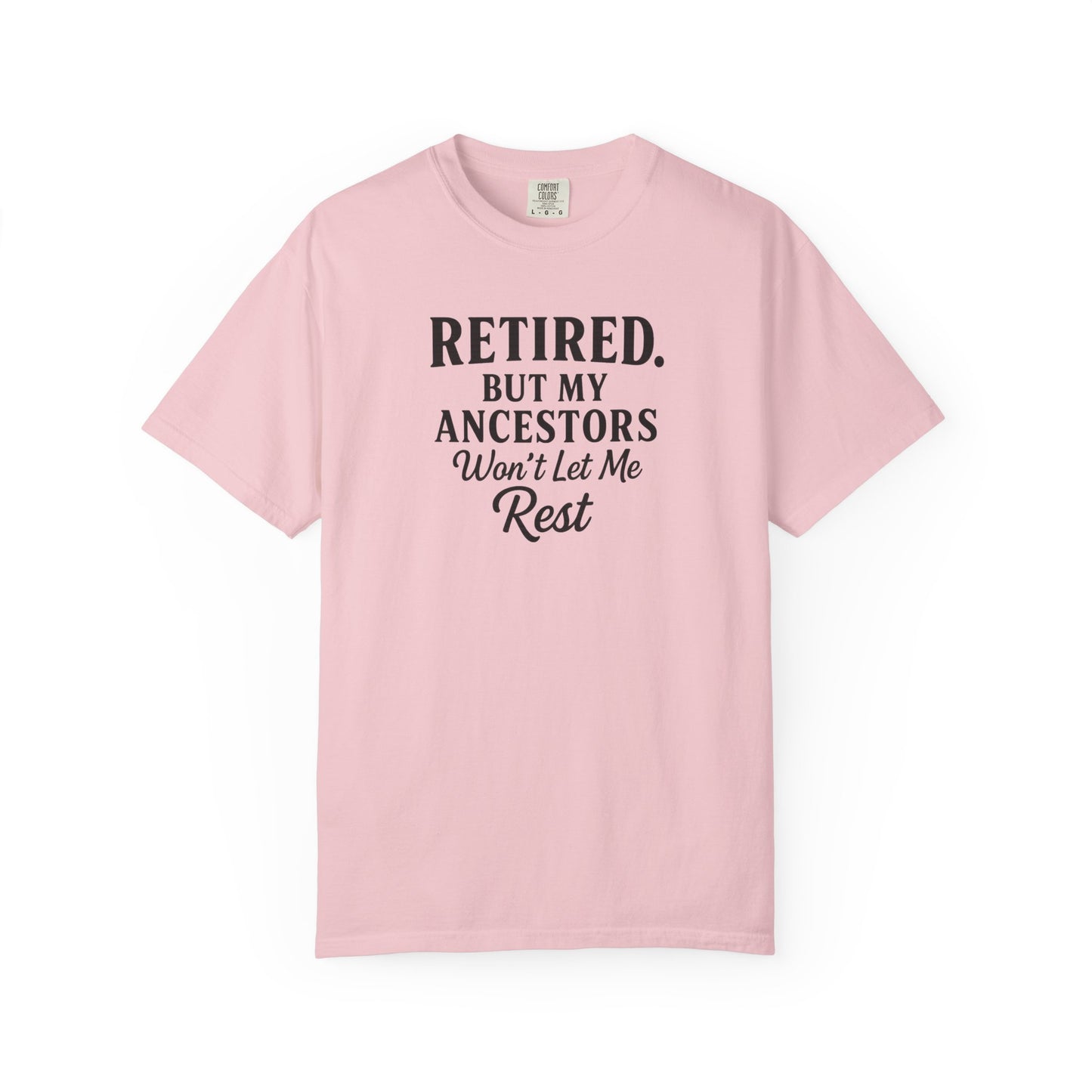 Retired But My Ancestors Wont Let Me Rest Shirt