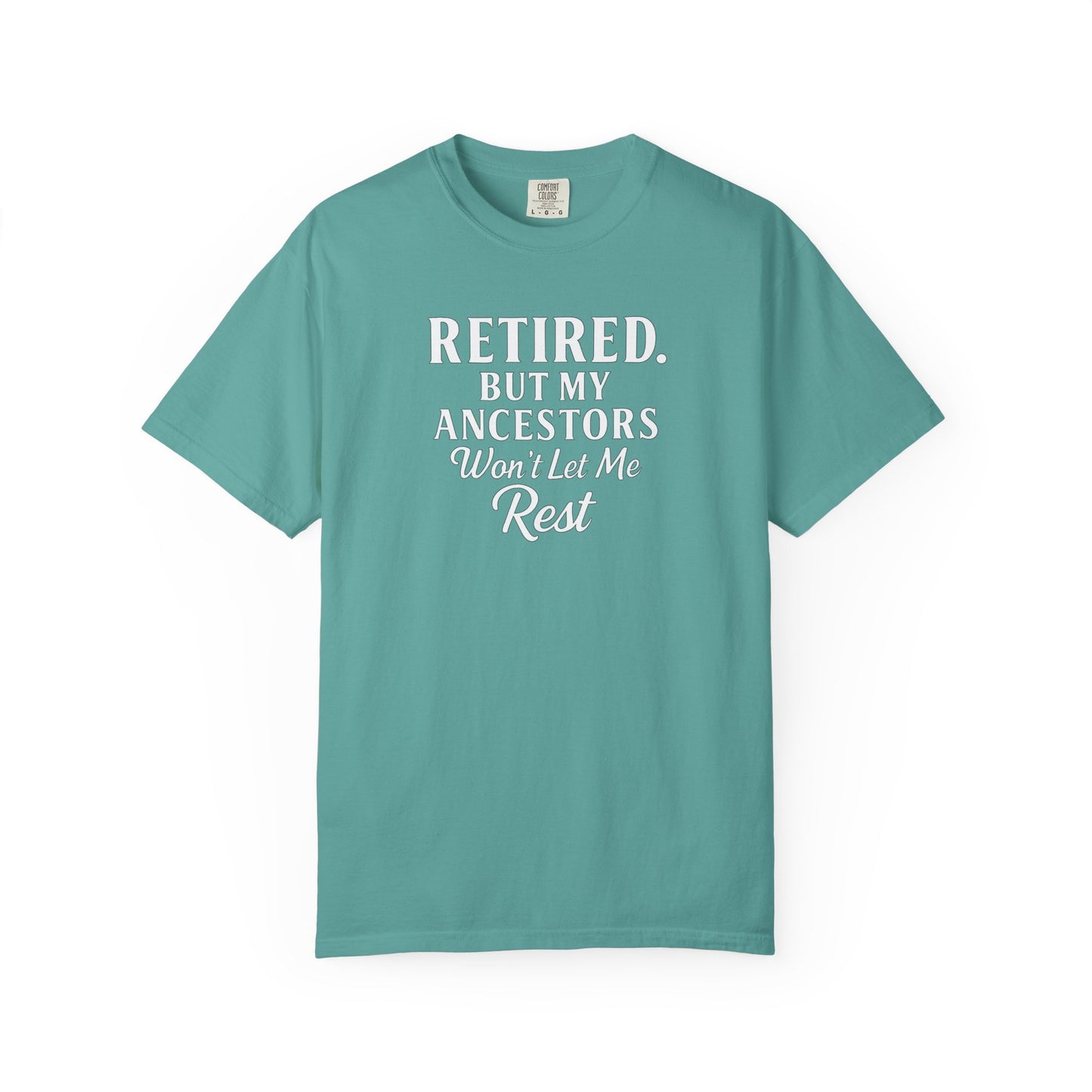 Retired But My Ancestors Wont Let Me Rest Shirt