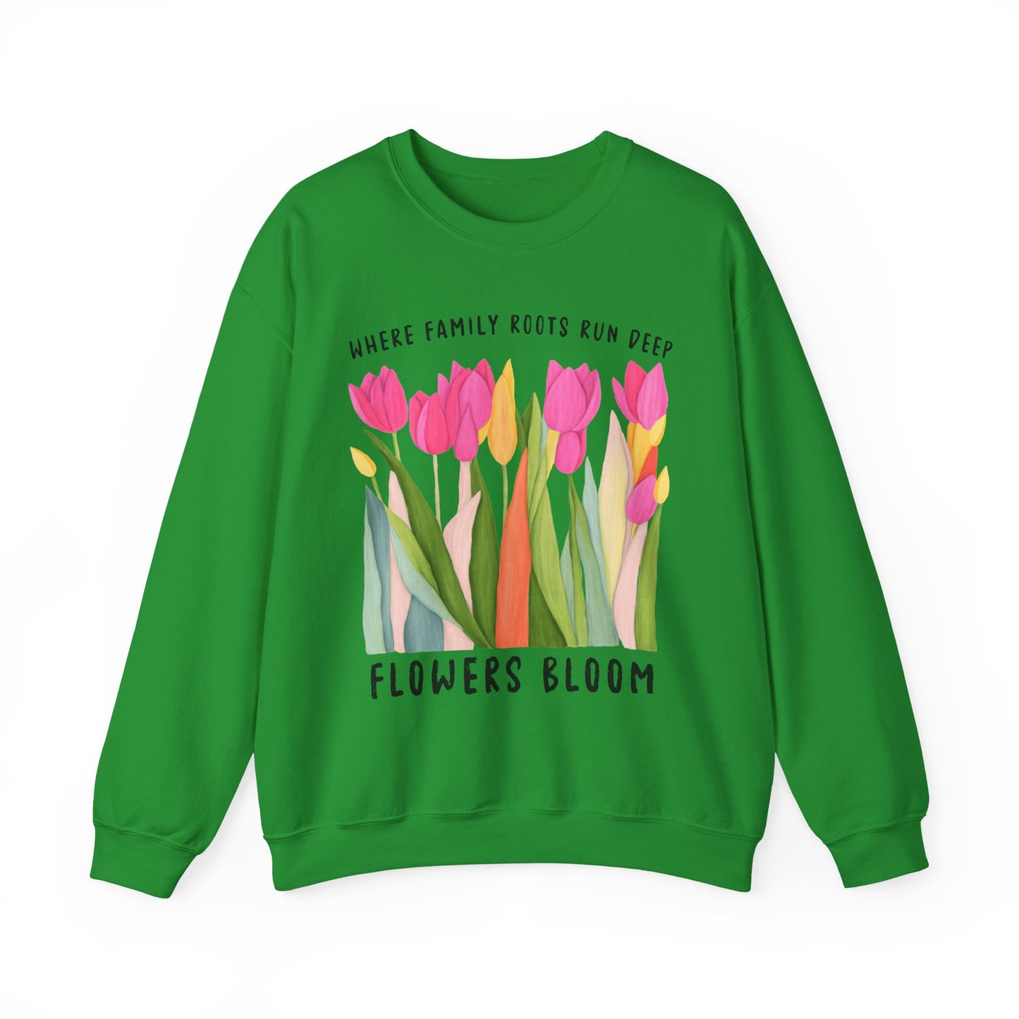 Where Family Roots Run Deep Flowers Bloom Sweatshirt