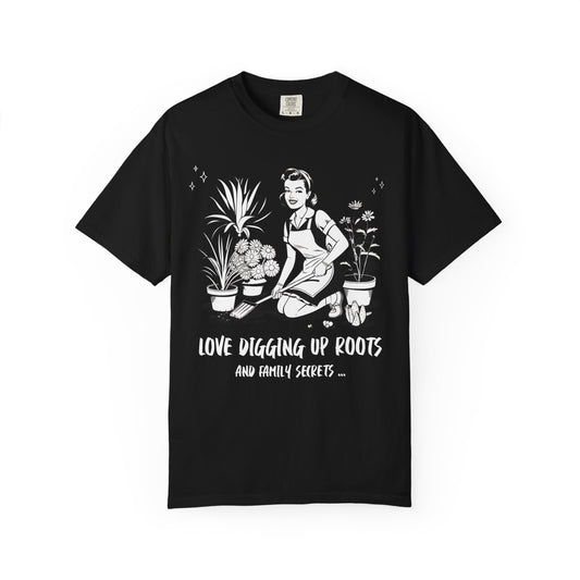 Love Digging Up Roots and Family Secrets T-Shirt