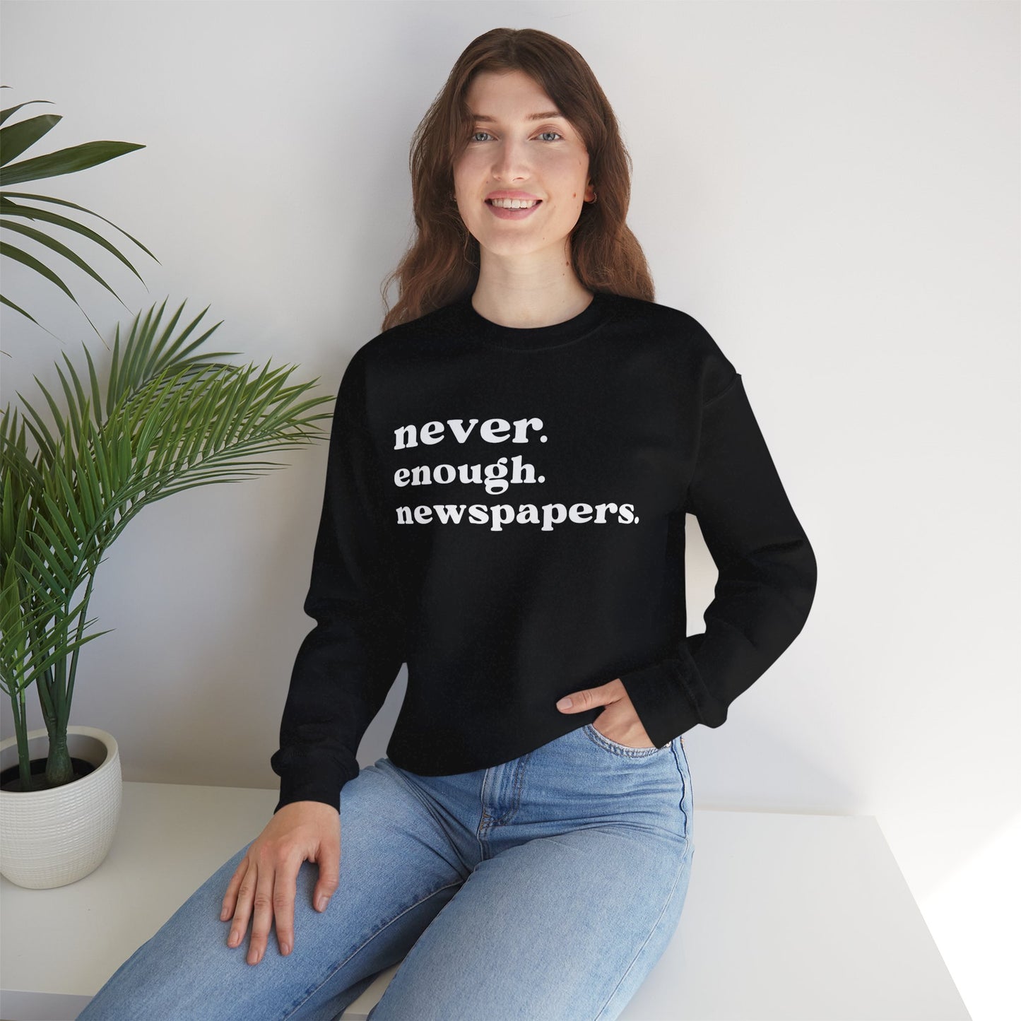 Never Enough Newspapers Sweatshirt