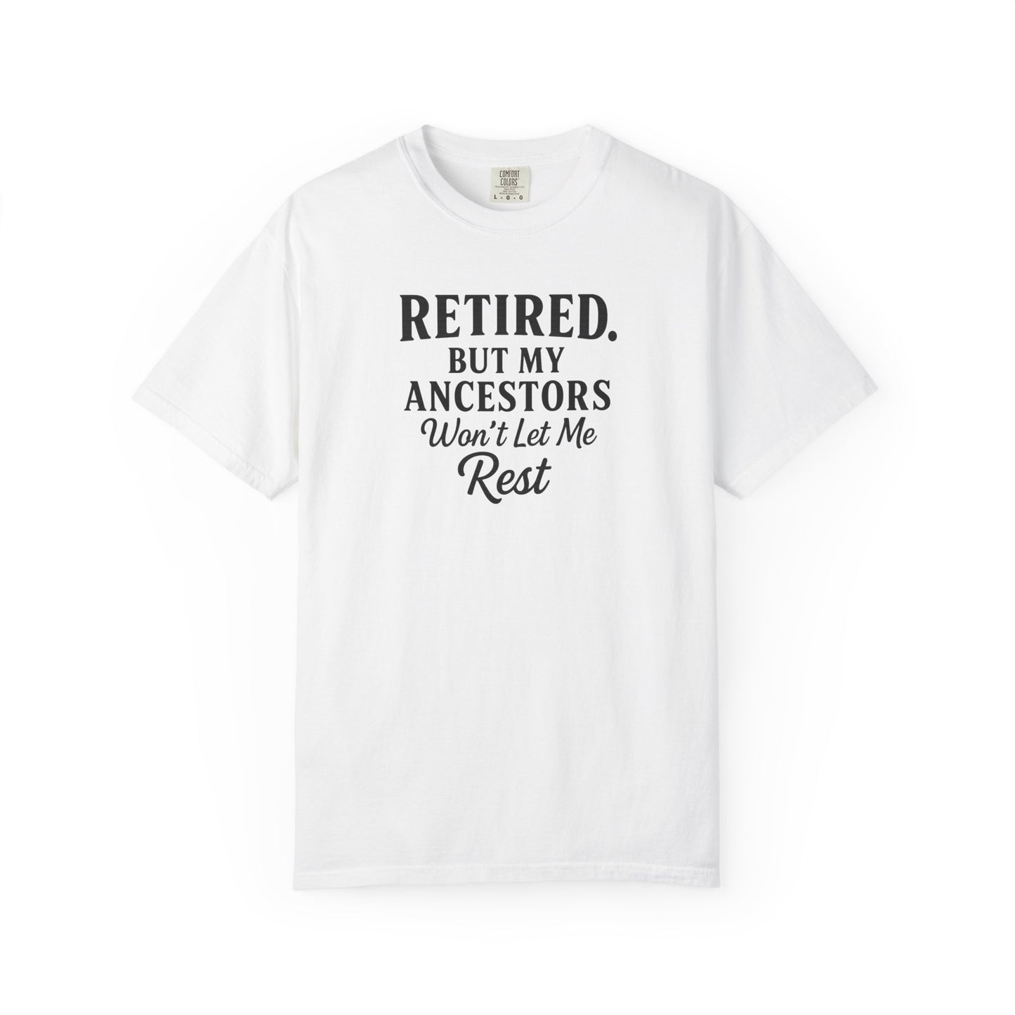Retired But My Ancestors Wont Let Me Rest Shirt