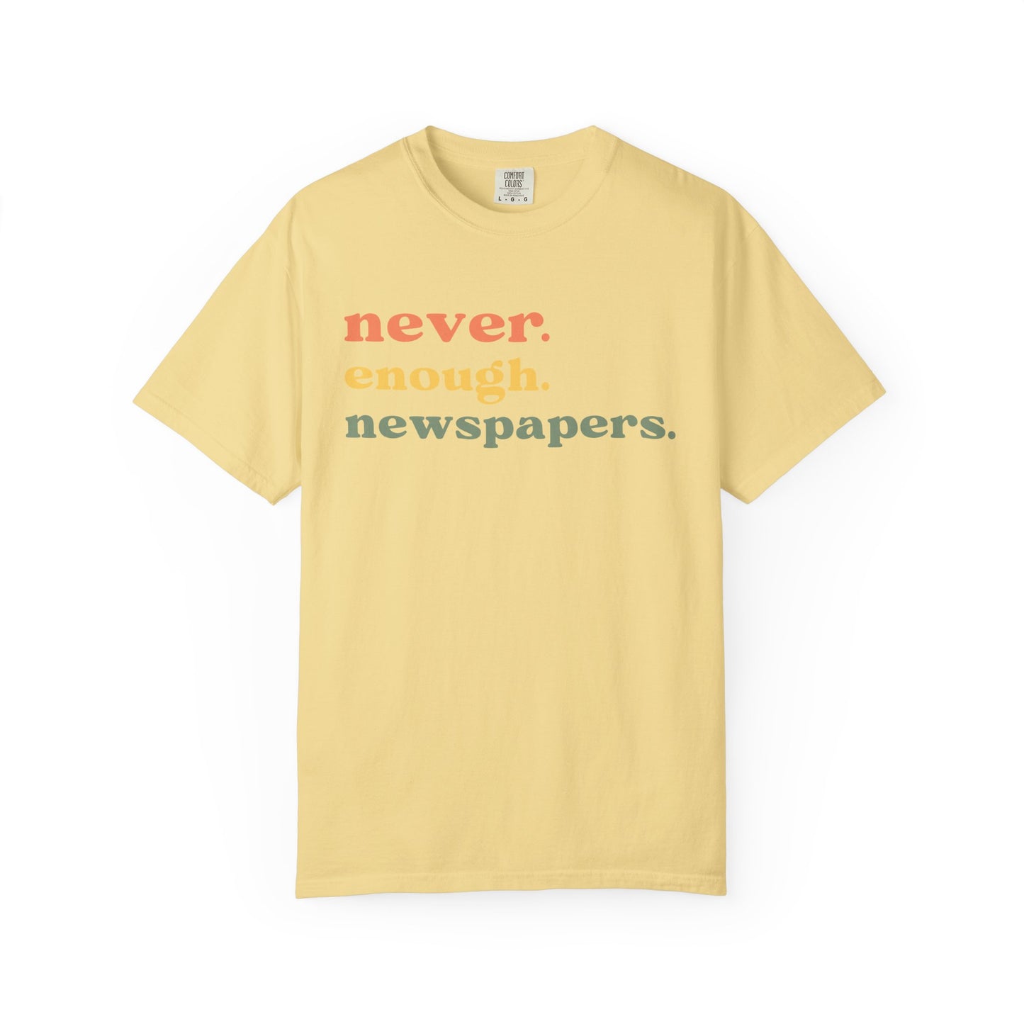 Never Enough Newspapers TShirt
