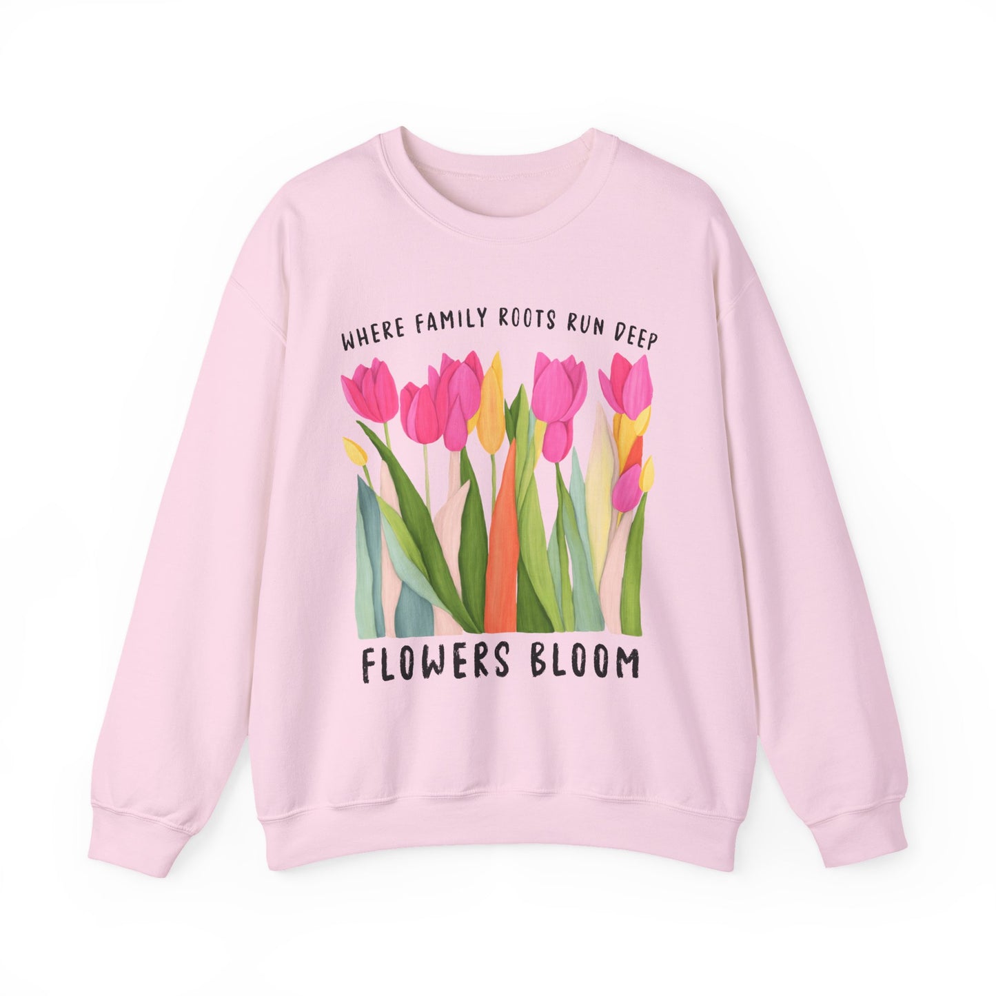 Where Family Roots Run Deep Flowers Bloom Sweatshirt