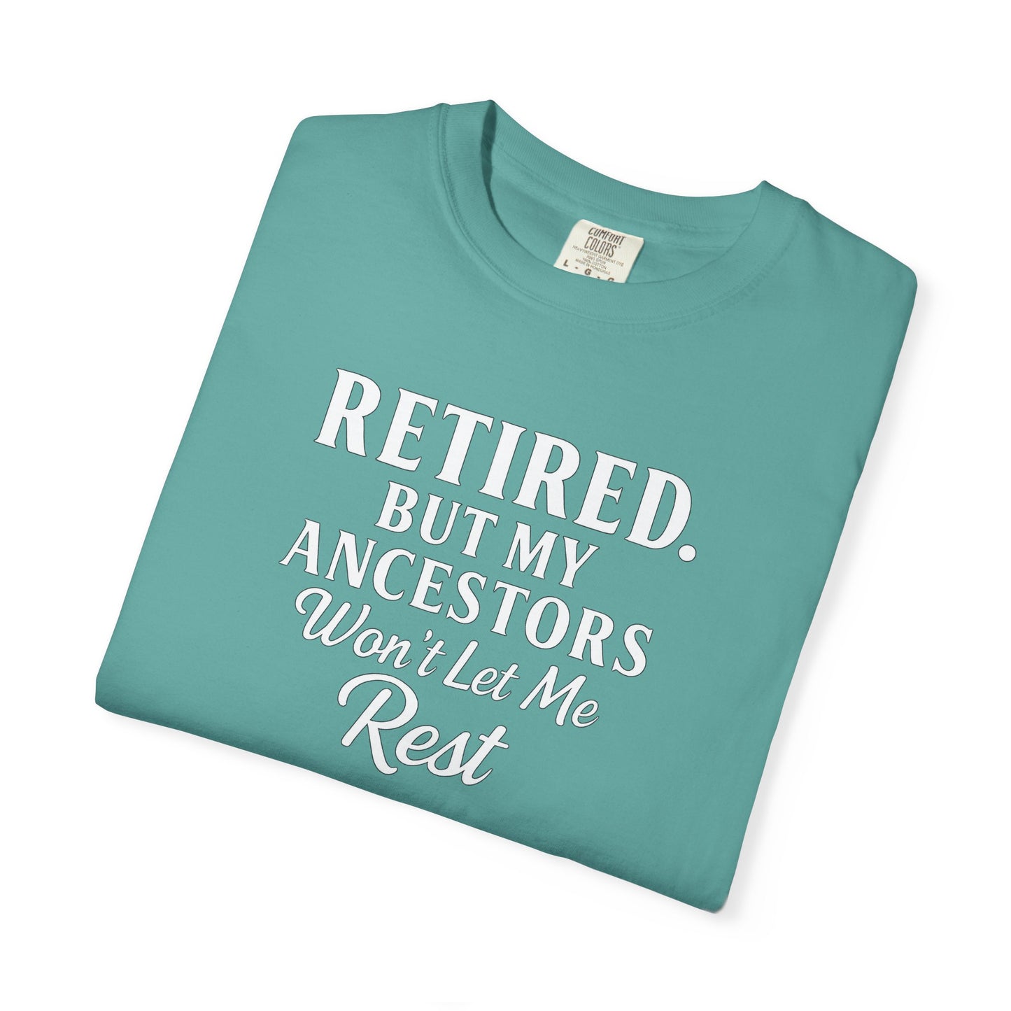 Retired But My Ancestors Wont Let Me Rest Shirt