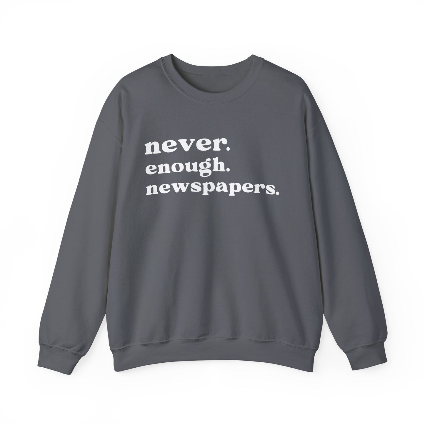 Never Enough Newspapers Sweatshirt