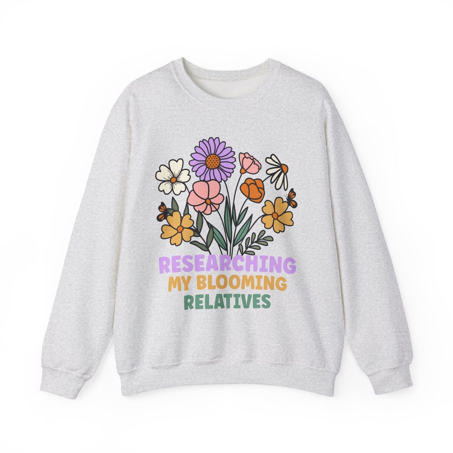Researching My Blooming Relatives Sweatshirt