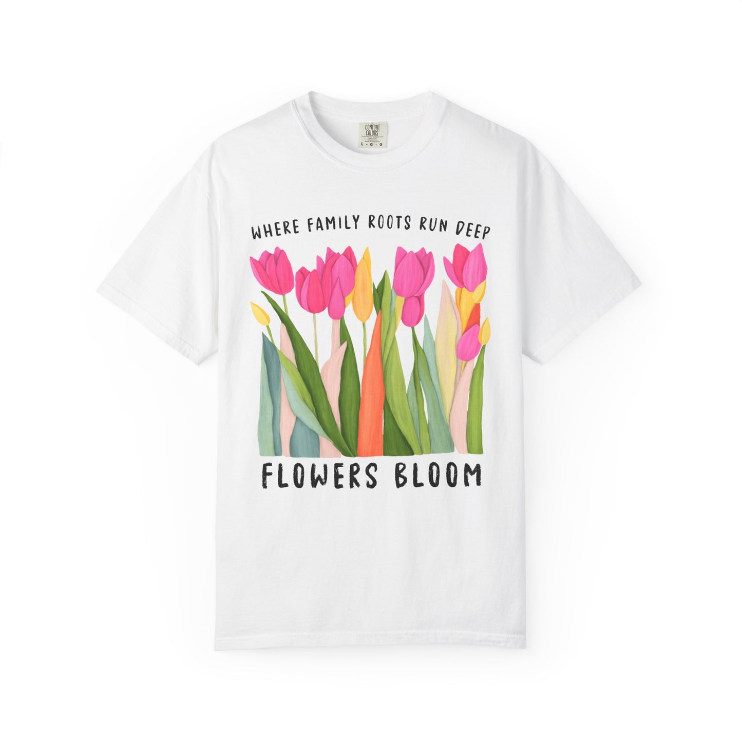 Where Family Roots Run Deep Flowers Bloom T-Shirt