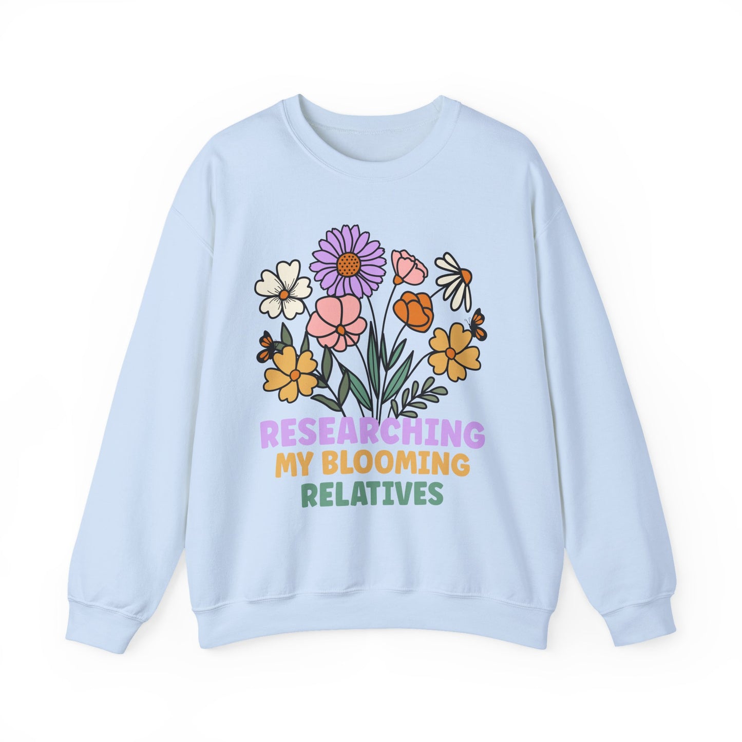 Researching My Blooming Relatives Sweatshirt