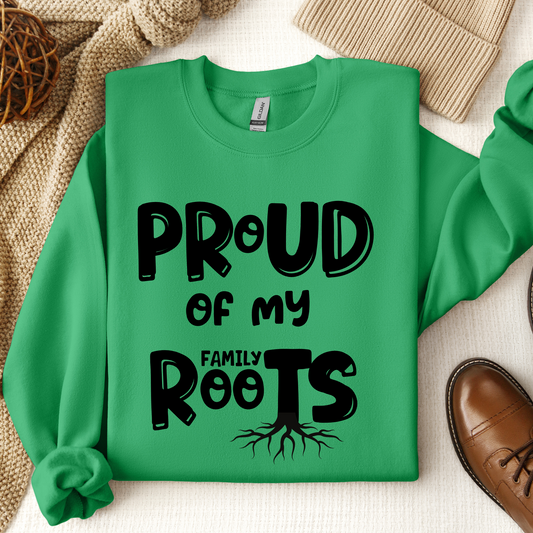 Proud of My Family Roots Sweatshirt